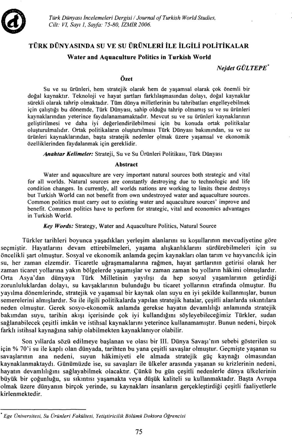 bir doğal kaynaktır. Teknoloji ve hayat şartları farklılaşmasından dolayı, doğal kaynaklar sürekli olarak tahrip olmaktadır.