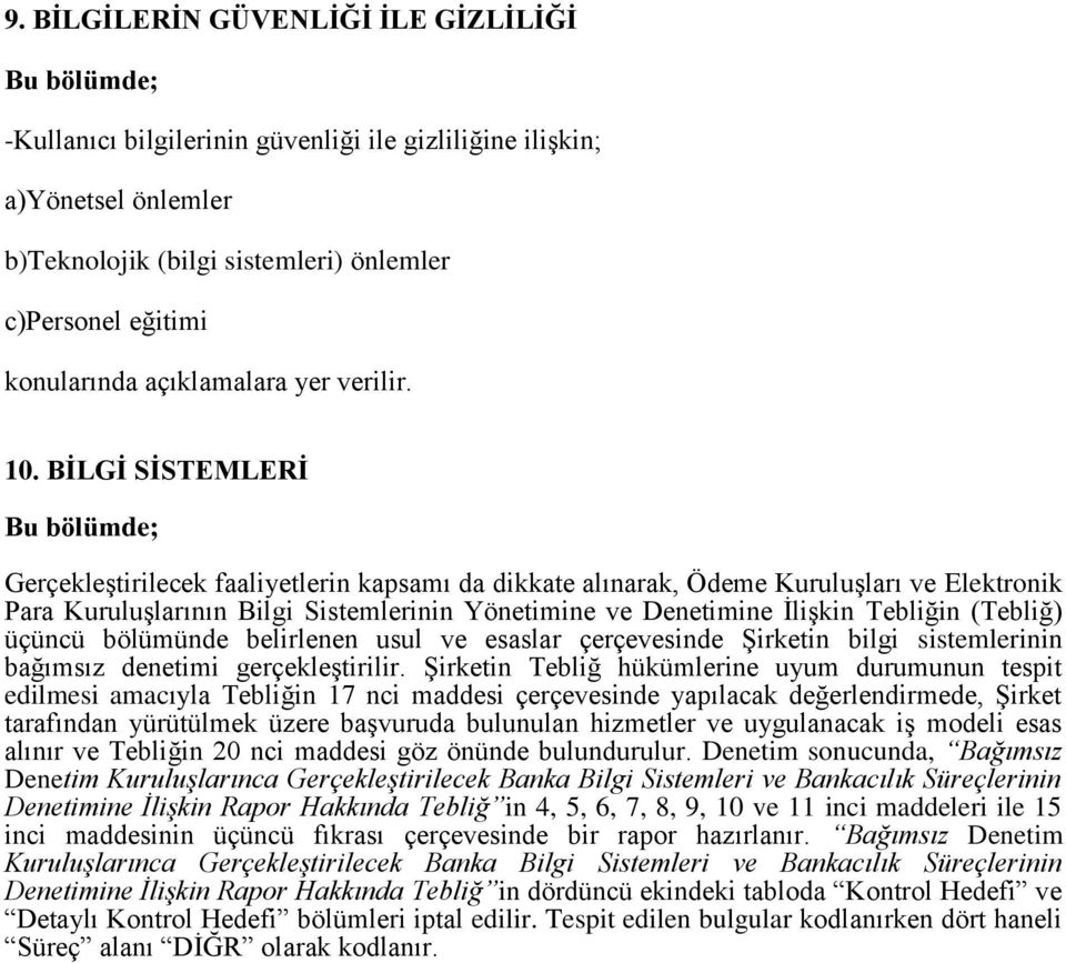 BĠLGĠ SĠSTEMLERĠ GerçekleĢtirilecek faaliyetlerin kapsamı da dikkate alınarak, Ödeme KuruluĢları ve Elektronik Para KuruluĢlarının Bilgi Sistemlerinin Yönetimine ve Denetimine ĠliĢkin Tebliğin