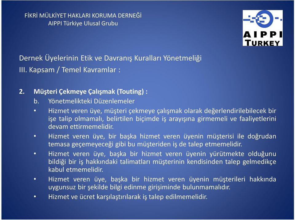 ettirmemelidir. Hizmet veren üye, bir başka hizmet veren üyenin müşterisi ile doğrudan temasa geçemeyeceği gibi bu müşteriden iş de talep etmemelidir.