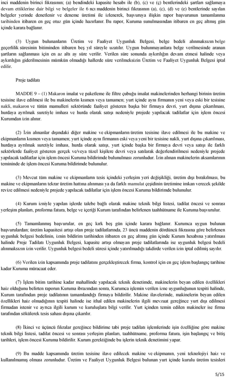 hazırlanır. Bu rapor, Kuruma sunulmasından itibaren en geç altmış gün içinde karara bağlanır.