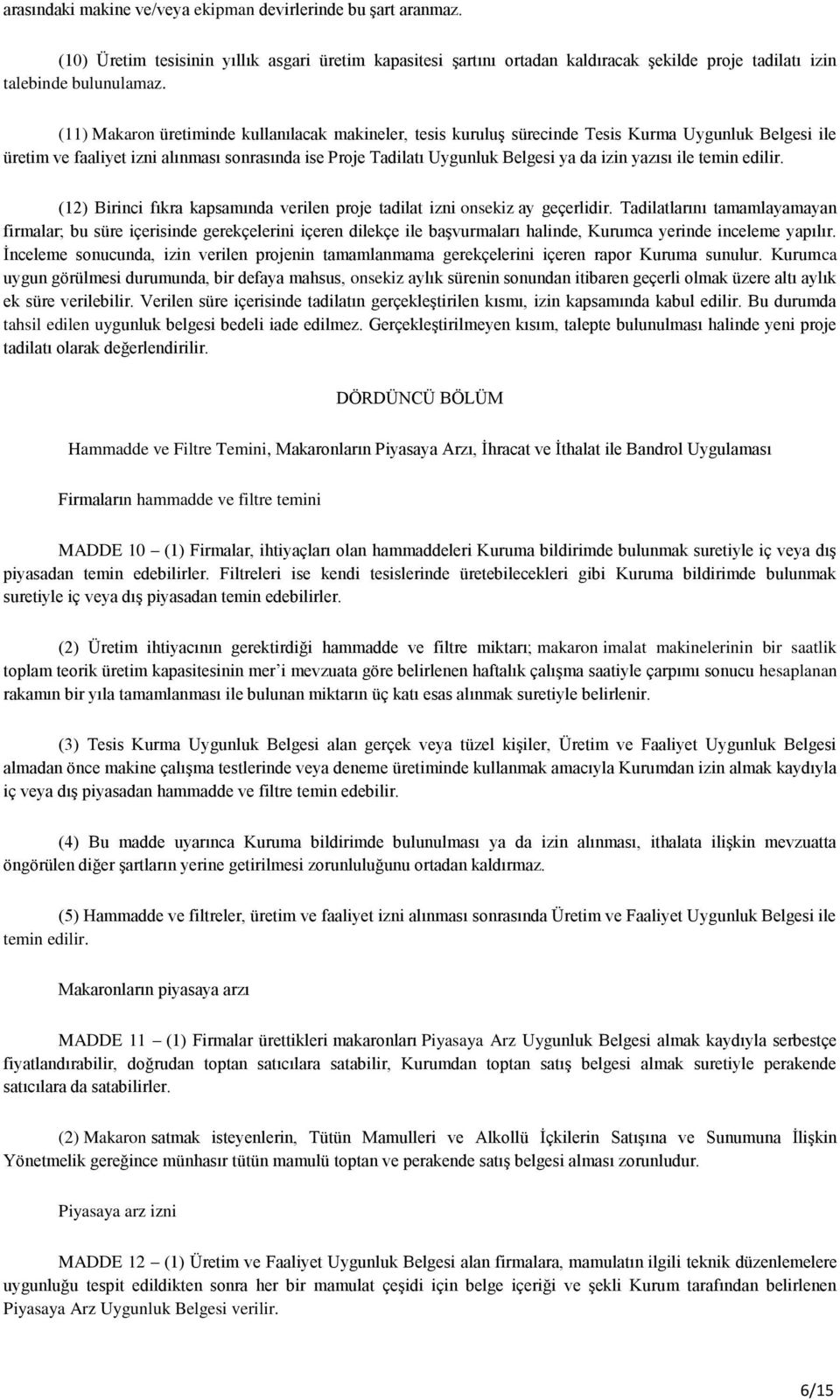 yazısı ile temin edilir. (12) Birinci fıkra kapsamında verilen proje tadilat izni onsekiz ay geçerlidir.