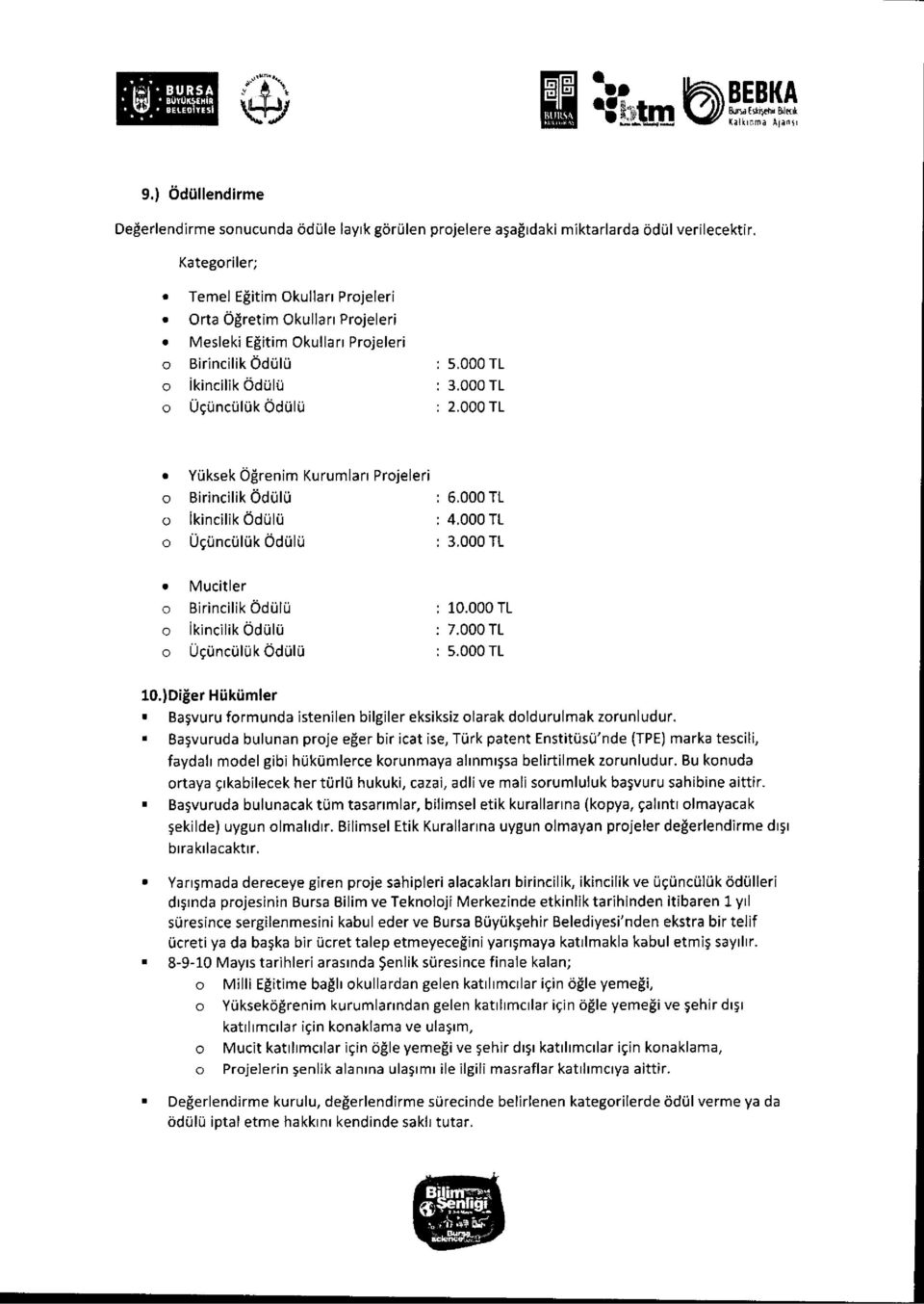 000 TL Yiiksek Ogrenim Kurumlan Projeleri o Birincilik OcI010 : 6.000 TL o kincilik Odiilu : 4.000 TL o OciincOlOk Odulu : 3.000 TL Mucitler o Birincilik Odin : 10.000 TL o ikincilik : 7.