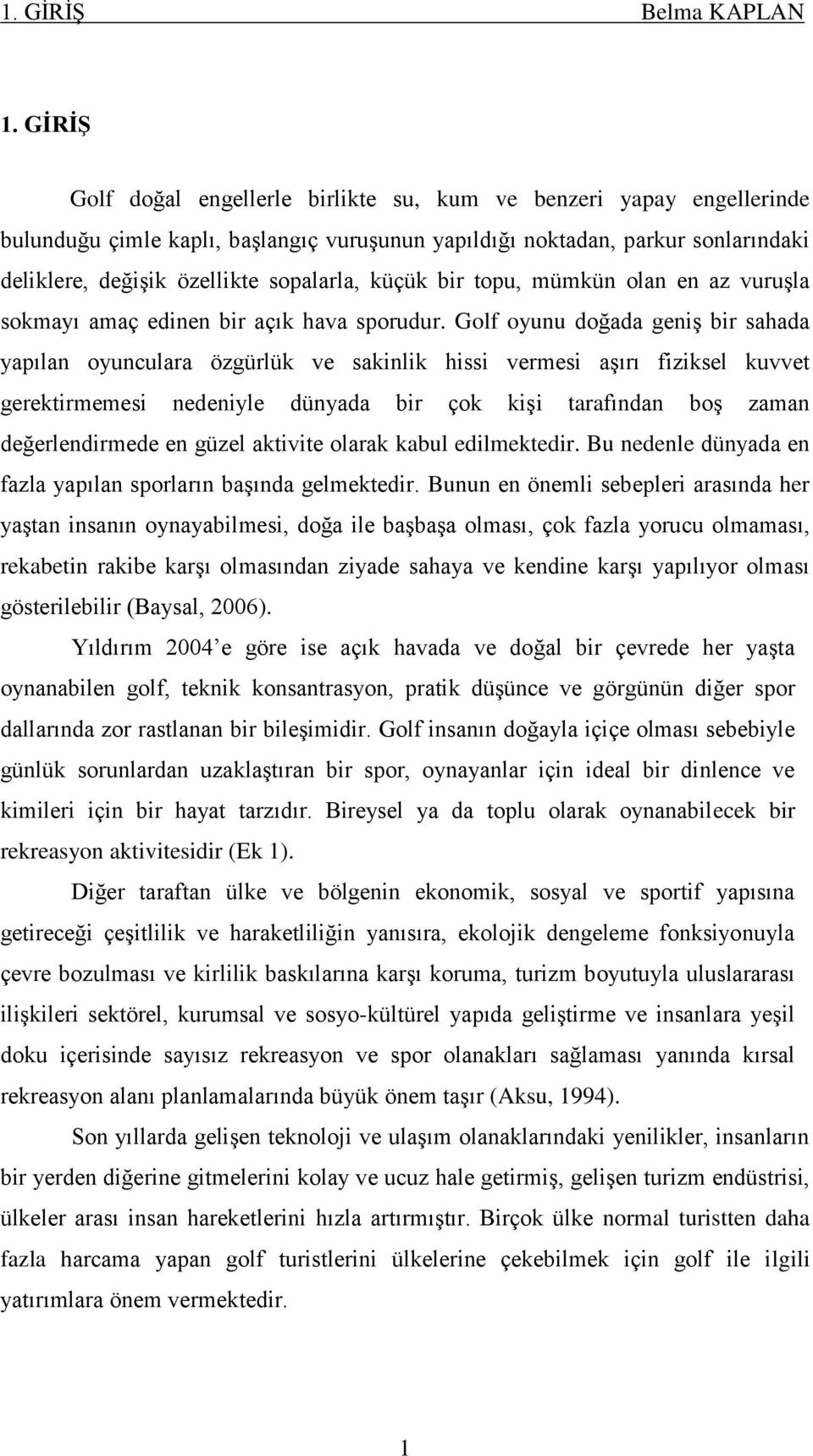 küçük bir topu, mümkün olan en az vuruģla sokmayı amaç edinen bir açık hava sporudur.