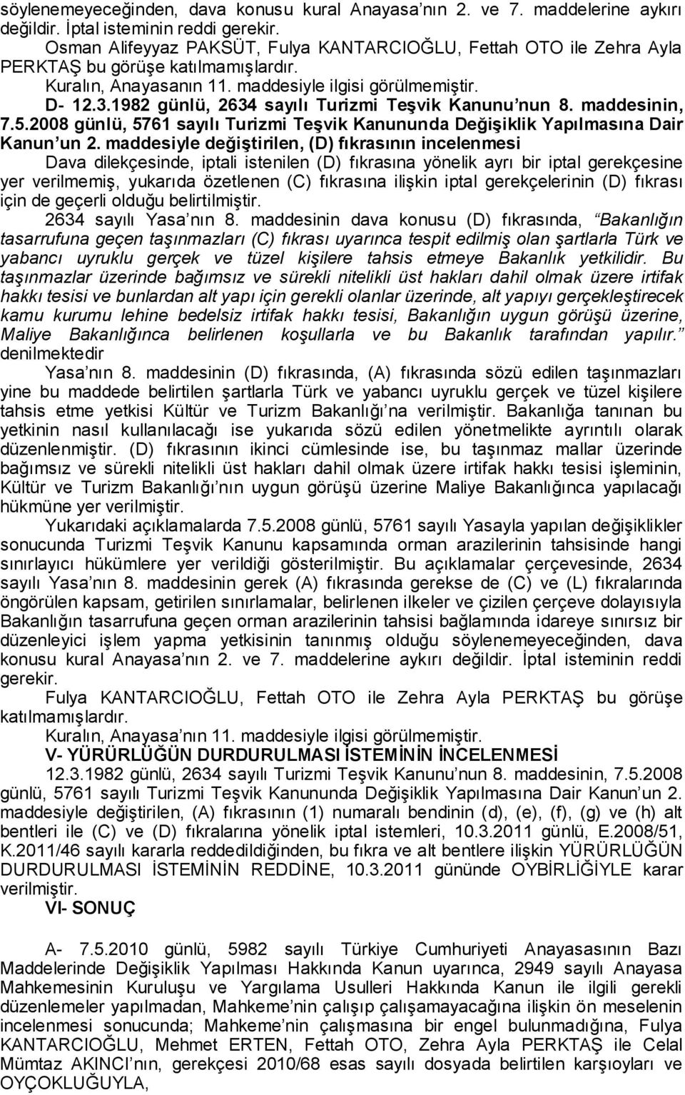 1982 günlü, 2634 sayılı Turizmi Teşvik Kanunu nun 8. maddesinin, 7.5.2008 günlü, 5761 sayılı Turizmi Teşvik Kanununda Değişiklik Yapılmasına Dair Kanun un 2.