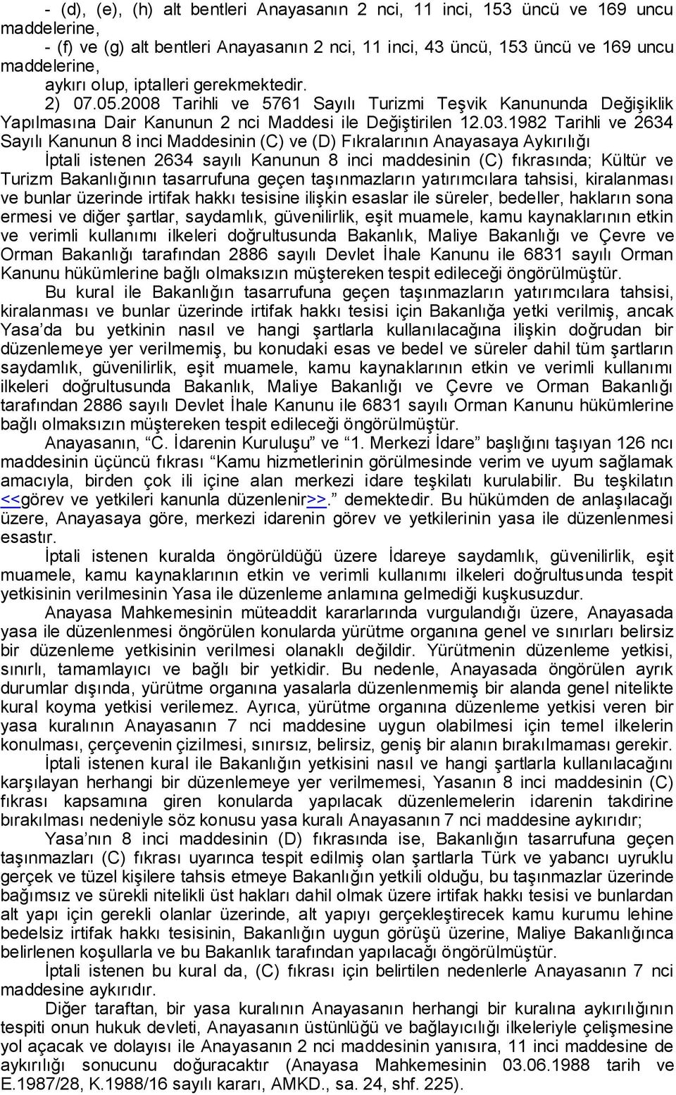 1982 Tarihli ve 2634 Sayılı Kanunun 8 inci Maddesinin (C) ve (D) Fıkralarının Anayasaya Aykırılığı İptali istenen 2634 sayılı Kanunun 8 inci maddesinin (C) fıkrasında; Kültür ve Turizm Bakanlığının