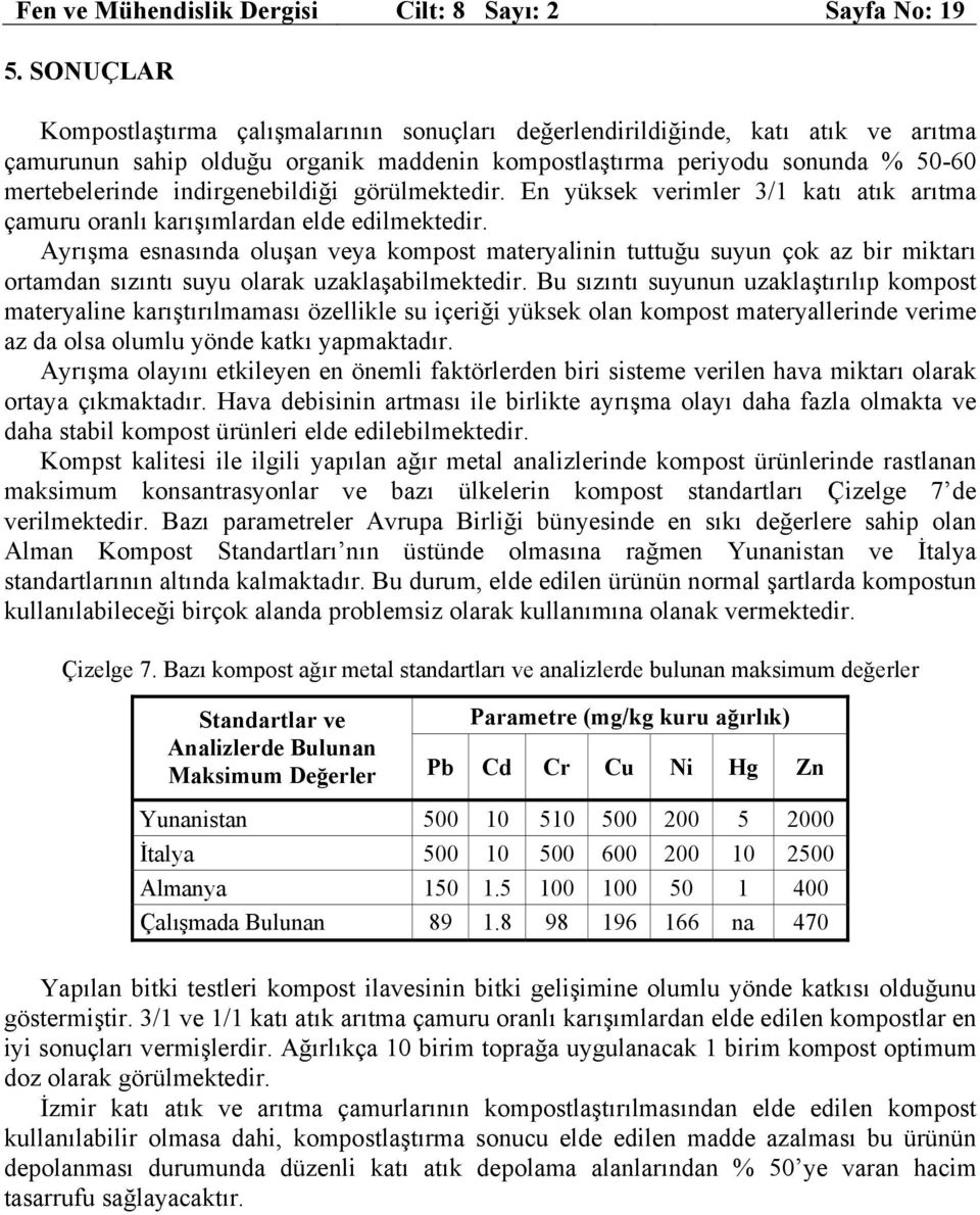 indirgenebildiği görülmektedir. En yüksek verimler 3/1 katı atık arıtma çamuru oranlı karışımlardan elde edilmektedir.