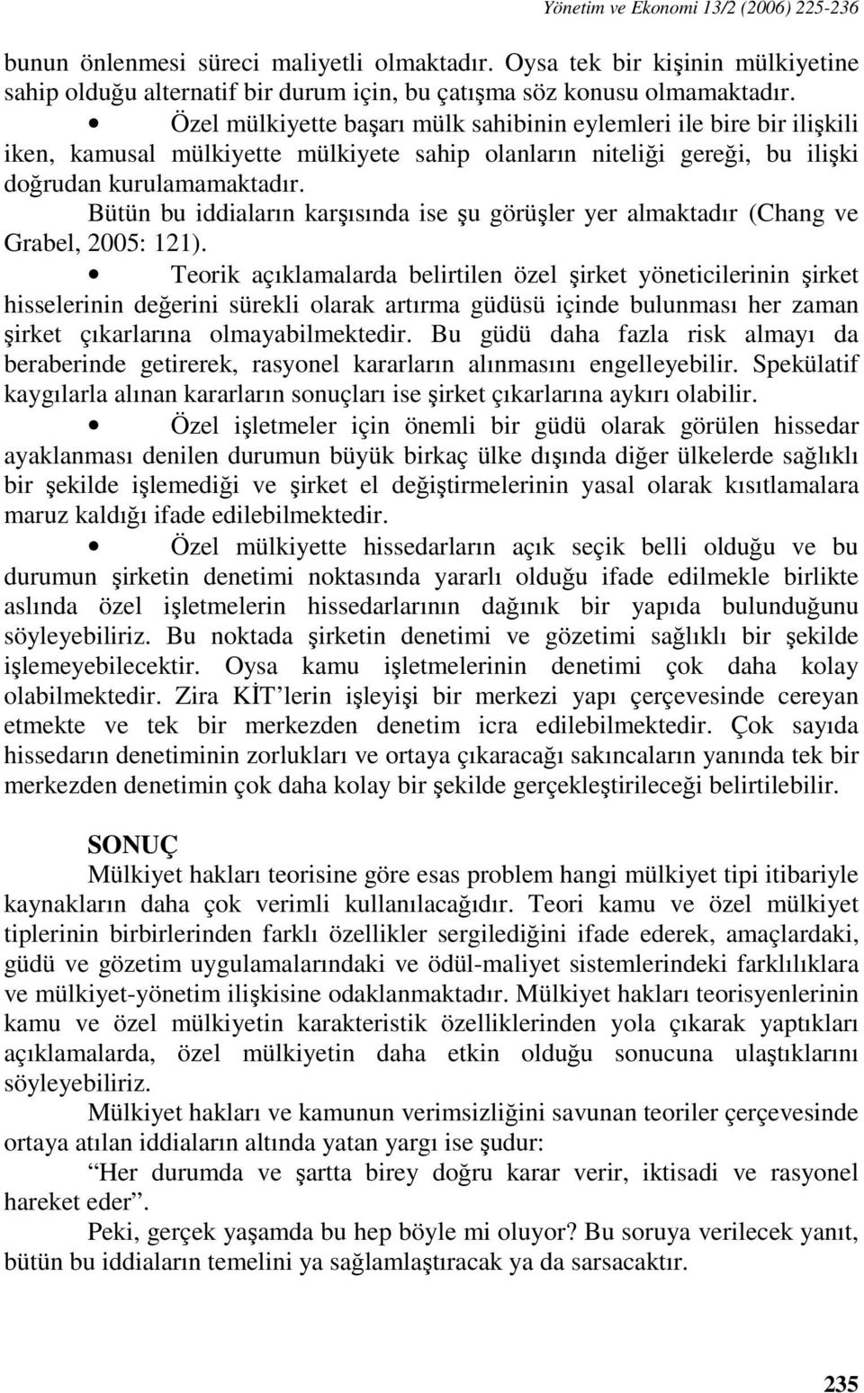 Bütün bu iddiaların karşısında ise şu görüşler yer almaktadır (Chang ve Grabel, 2005: 121).