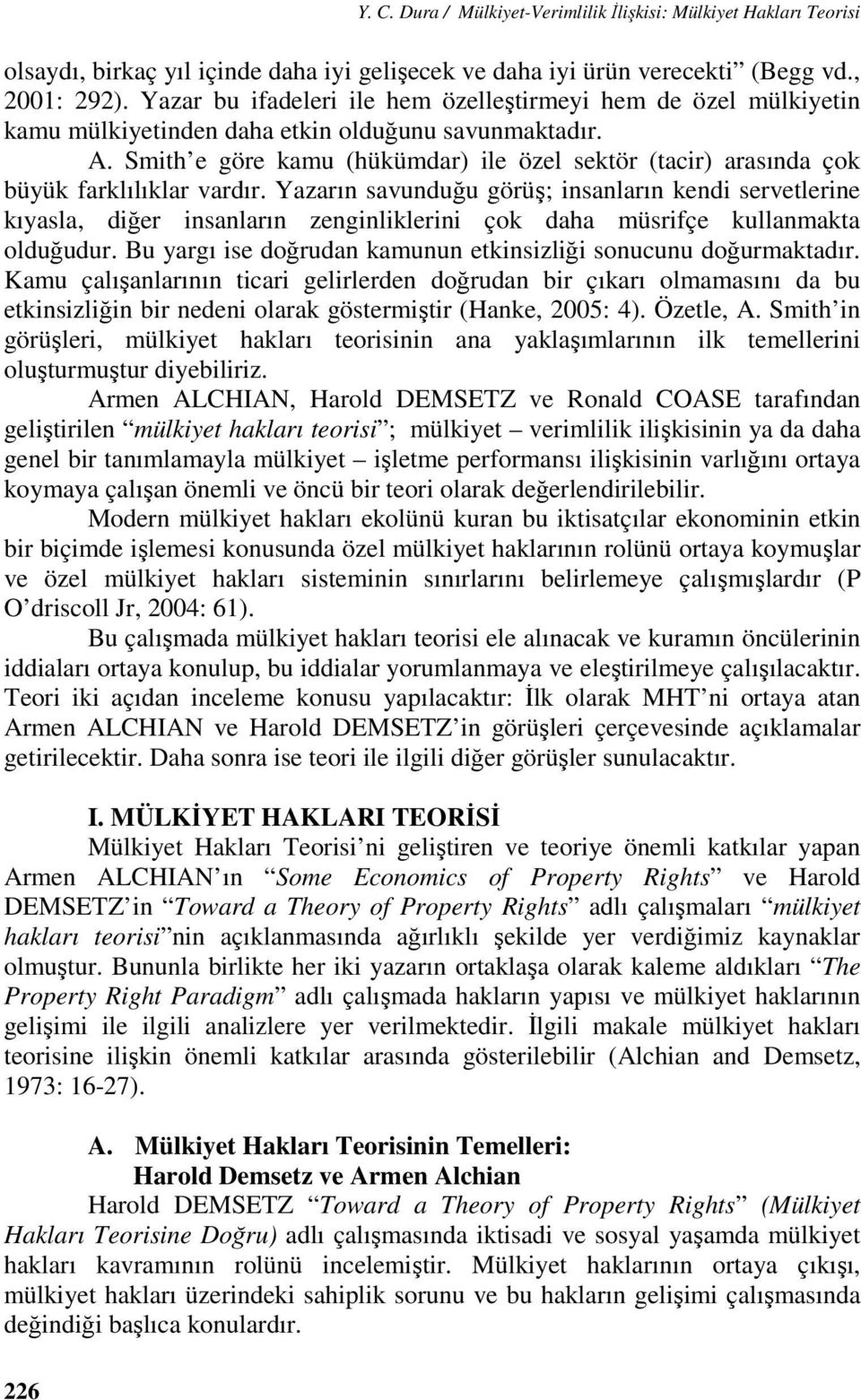 Smith e göre kamu (hükümdar) ile özel sektör (tacir) arasında çok büyük farklılıklar vardır.