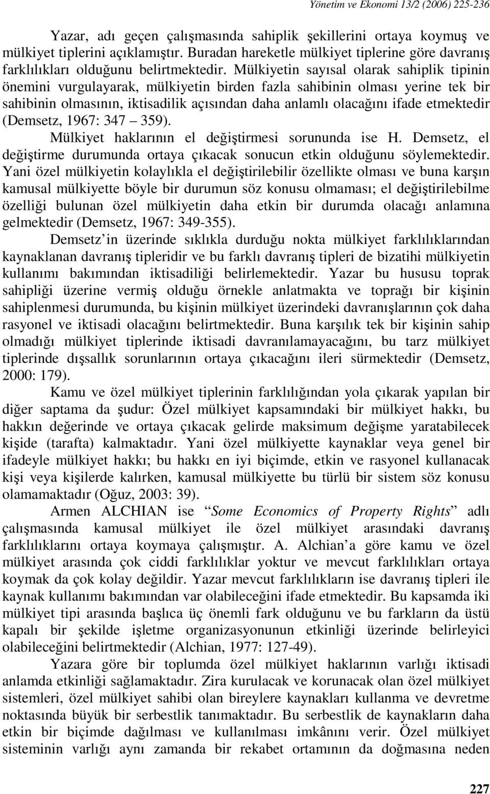 Mülkiyetin sayısal olarak sahiplik tipinin önemini vurgulayarak, mülkiyetin birden fazla sahibinin olması yerine tek bir sahibinin olmasının, iktisadilik açısından daha anlamlı olacağını ifade