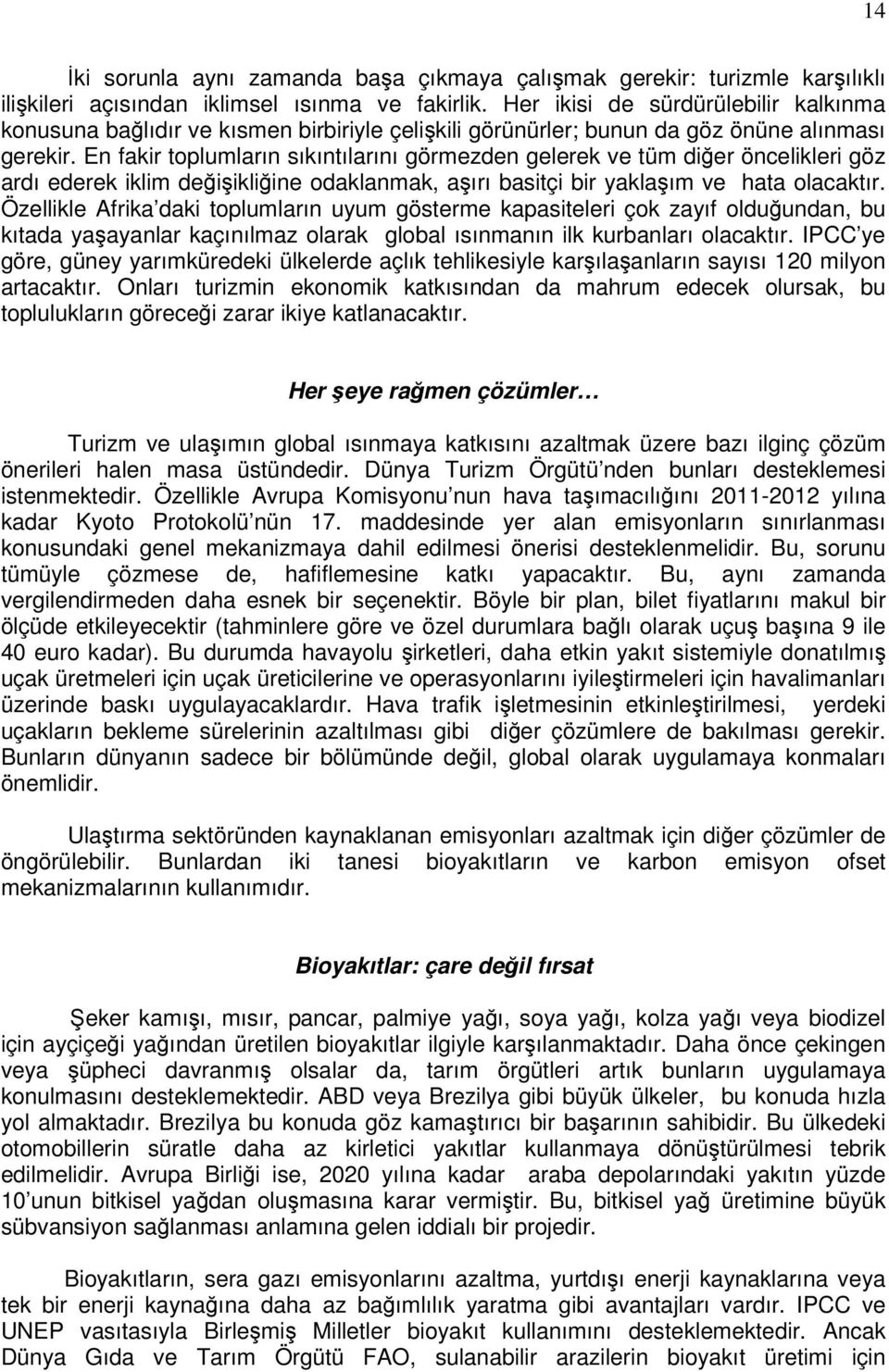 En fakir toplumların sıkıntılarını görmezden gelerek ve tüm diğer öncelikleri göz ardı ederek iklim değişikliğine odaklanmak, aşırı basitçi bir yaklaşım ve hata olacaktır.