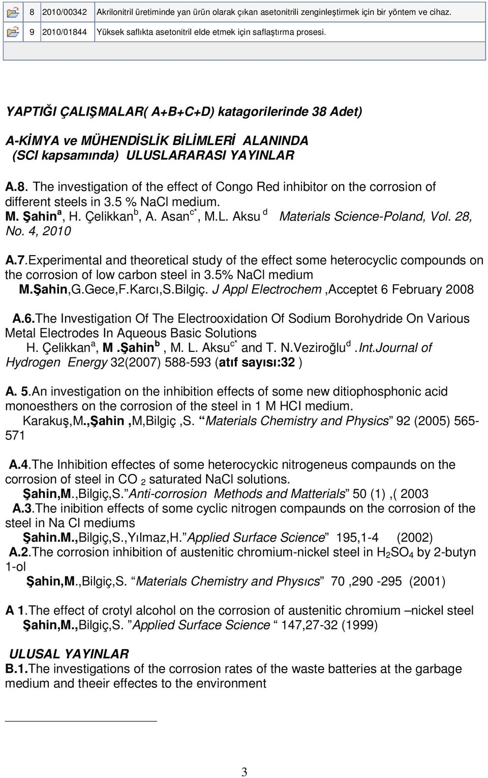 5 % NaCl medium. M. Şahin a, H. Çelikkan b, A. Asan c*, M.L. Aksu d Materials Science-Poland, Vol. 28, No. 4, 2010 A.7.