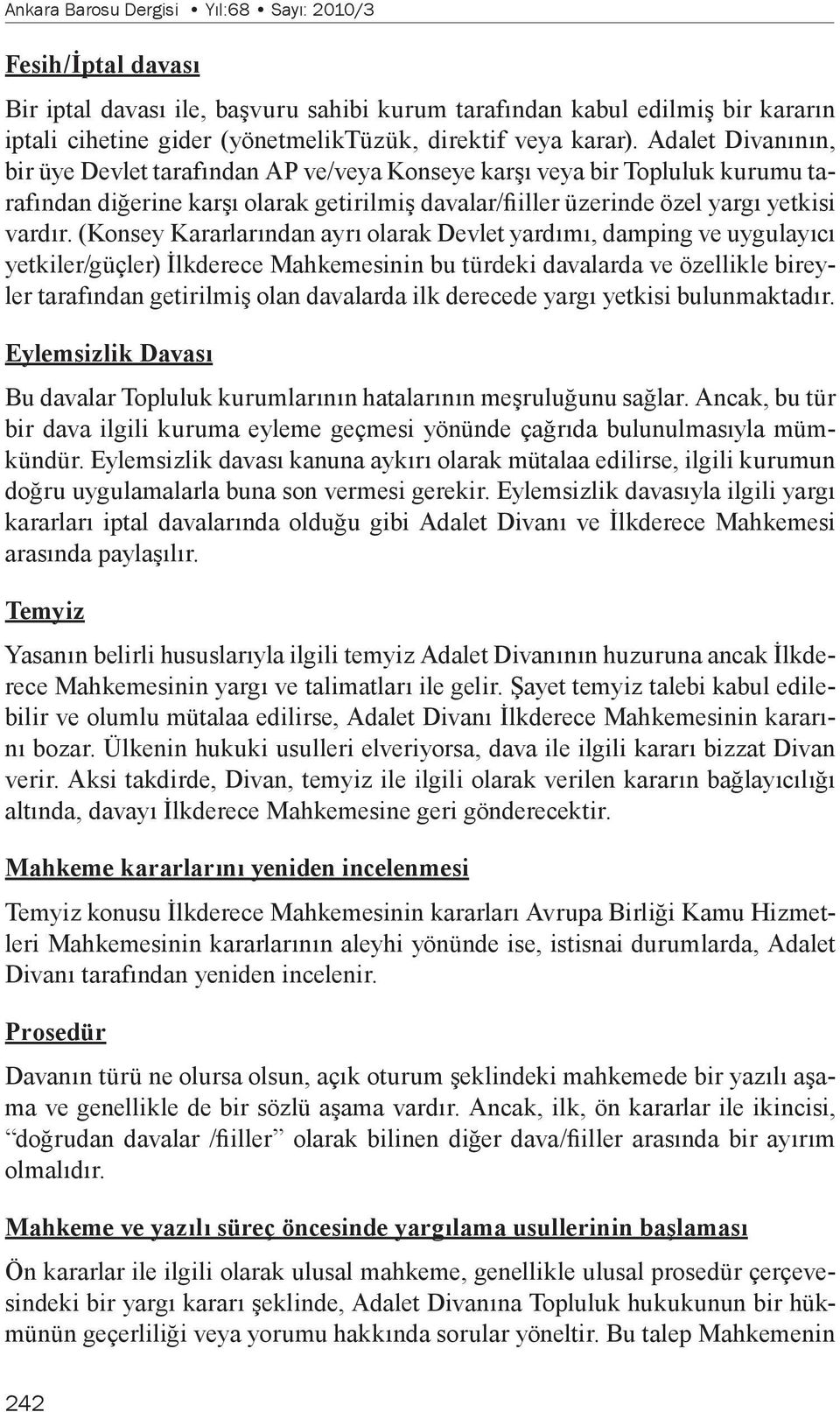 (Konsey Kararlarından ayrı olarak Devlet yardımı, damping ve uygulayıcı yetkiler/güçler) İlkderece Mahkemesinin bu türdeki davalarda ve özellikle bireyler tarafından getirilmiş olan davalarda ilk