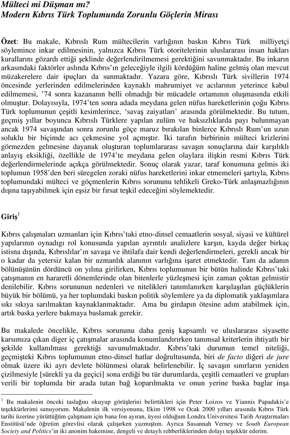 otoritelerinin uluslararası insan hakları kurallarını gözardı etti i eklinde de erlendirilmemesi gerekti ini savunmaktadır.