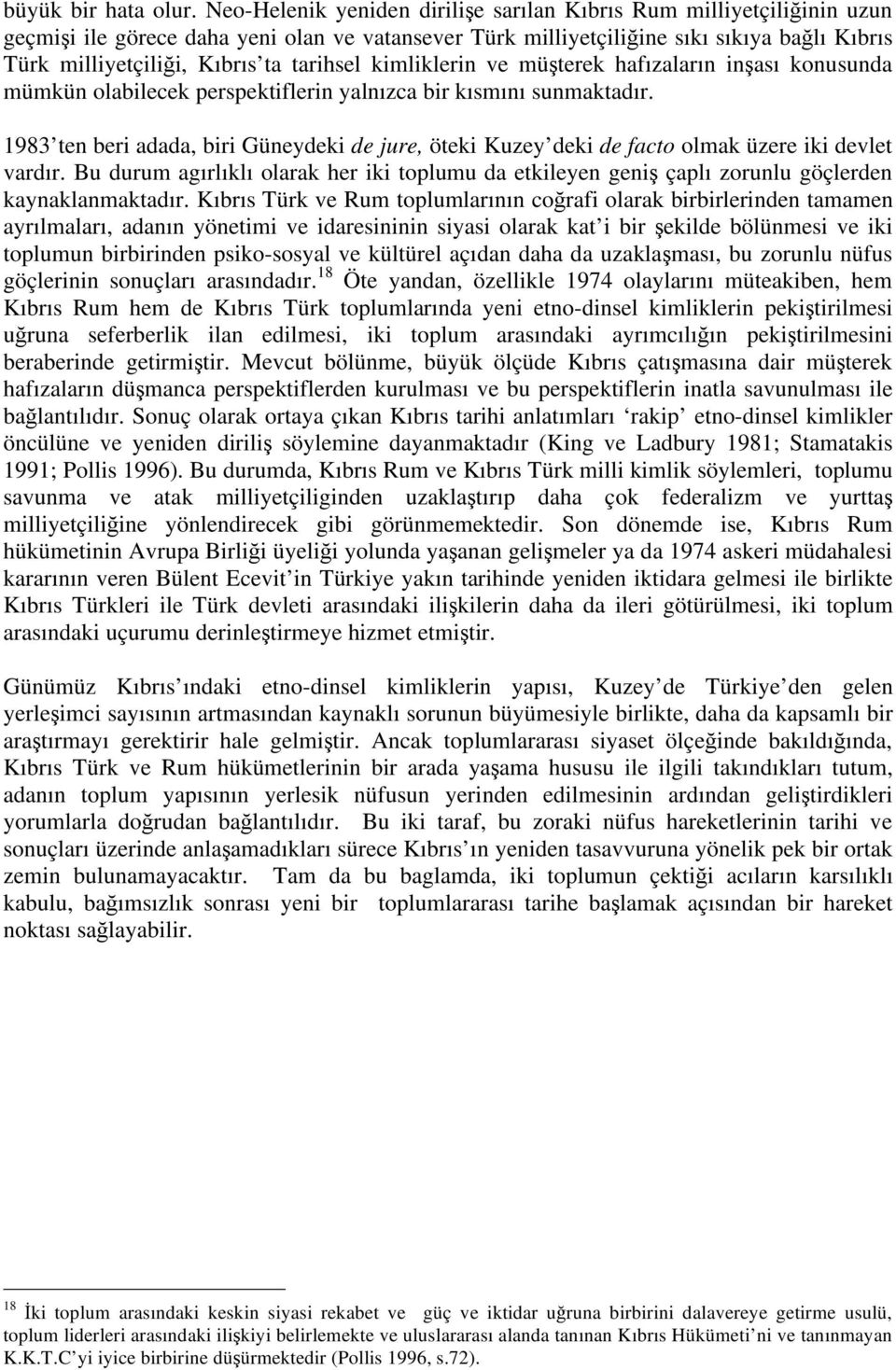 tarihsel kimliklerin ve mü terek hafızaların in ası konusunda mümkün olabilecek perspektiflerin yalnızca bir kısmını sunmaktadır.