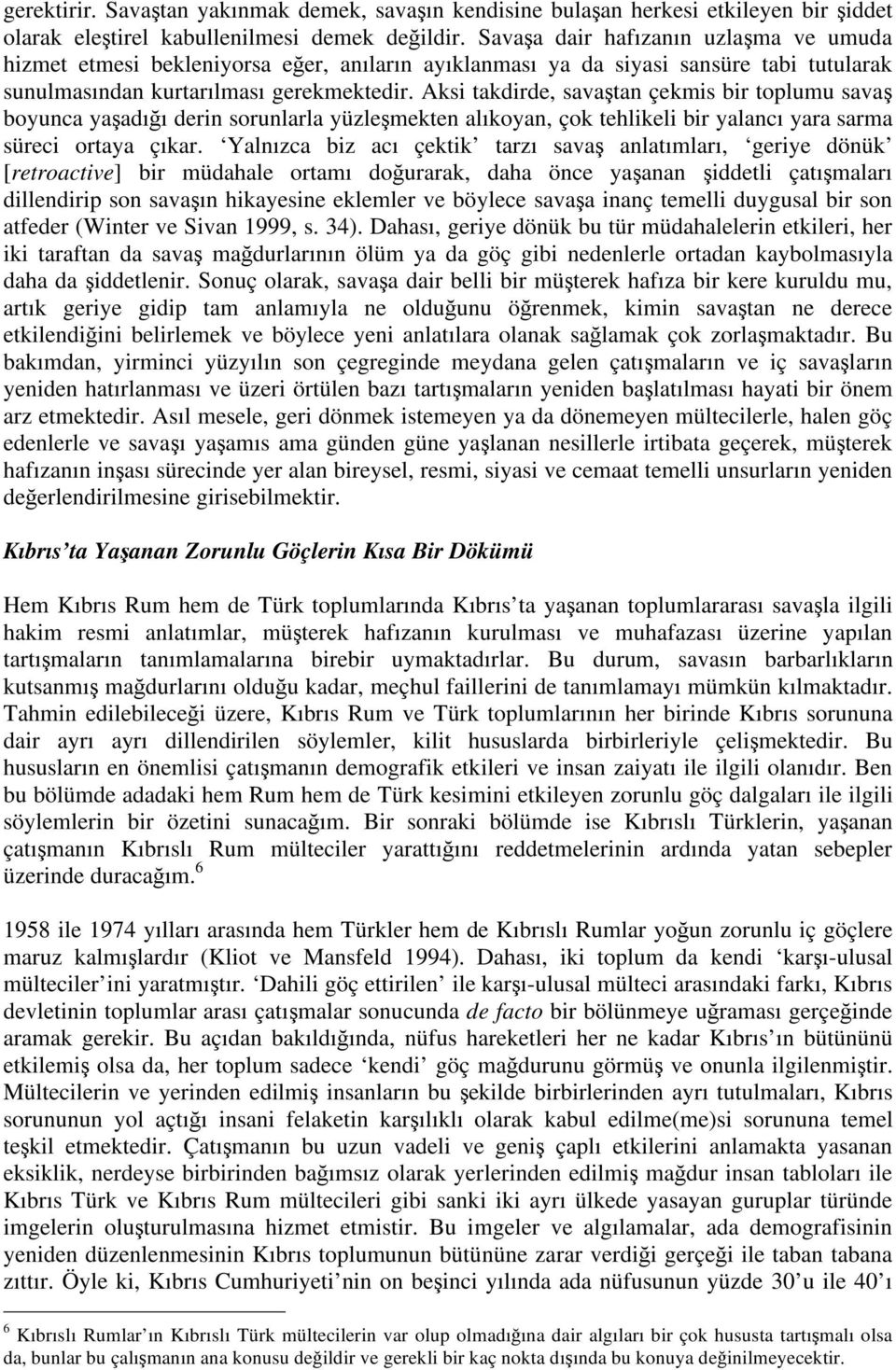 Aksi takdirde, sava tan çekmis bir toplumu sava boyunca ya adı ı derin sorunlarla yüzle mekten alıkoyan, çok tehlikeli bir yalancı yara sarma süreci ortaya çıkar.