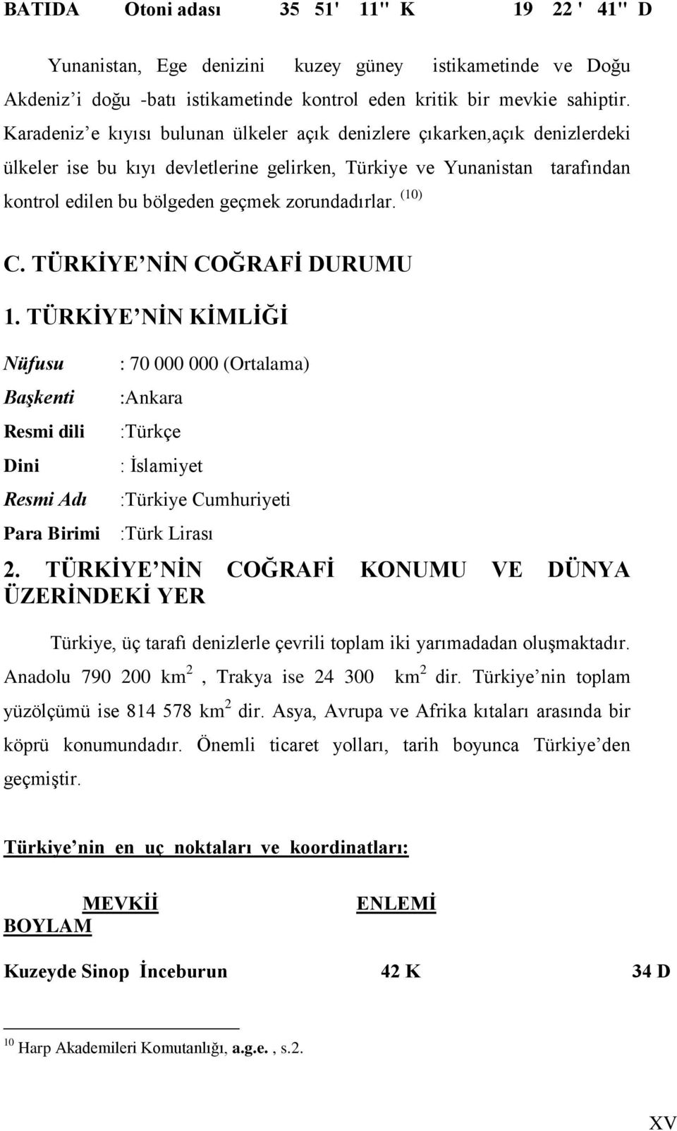 zorundadırlar. (10) C. TÜRKĠYE NĠN COĞRAFĠ DURUMU 1.