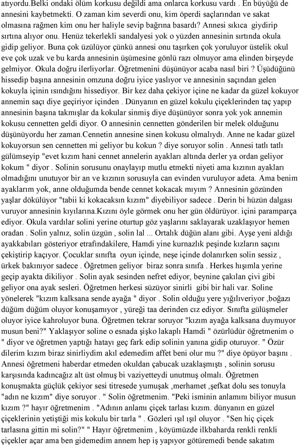 Henüz tekerlekli sandalyesi yok o yüzden annesinin sırtında okula gidip geliyor.