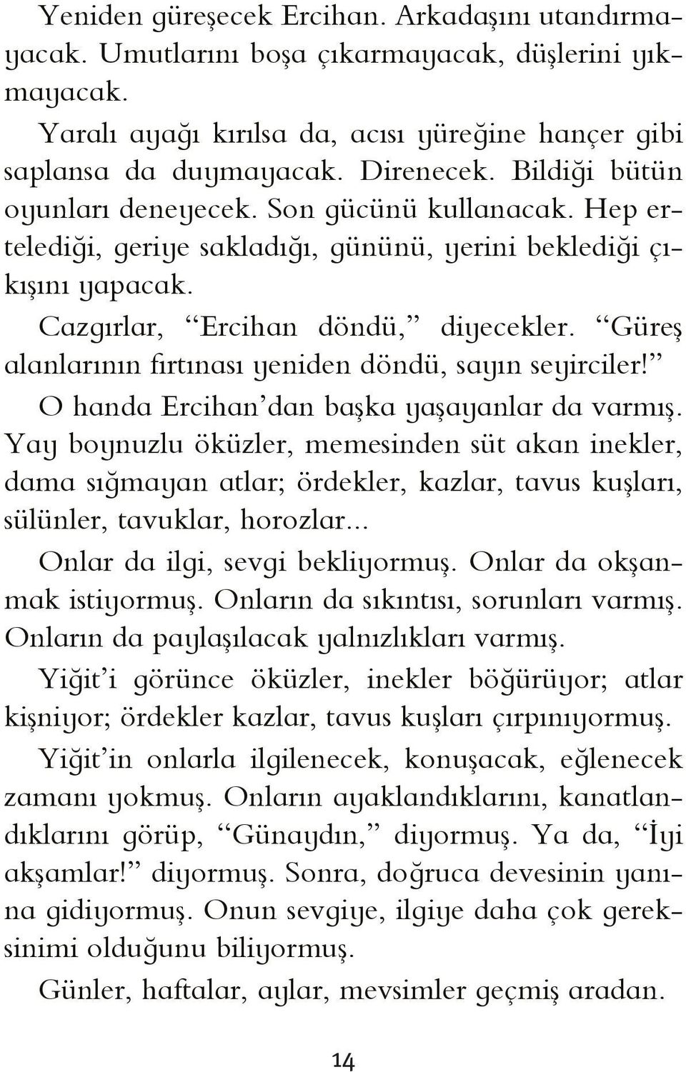 Güreş alanlarının fırtınası yeniden döndü, sayın seyirciler! O handa Ercihan dan başka yaşayanlar da varmış.