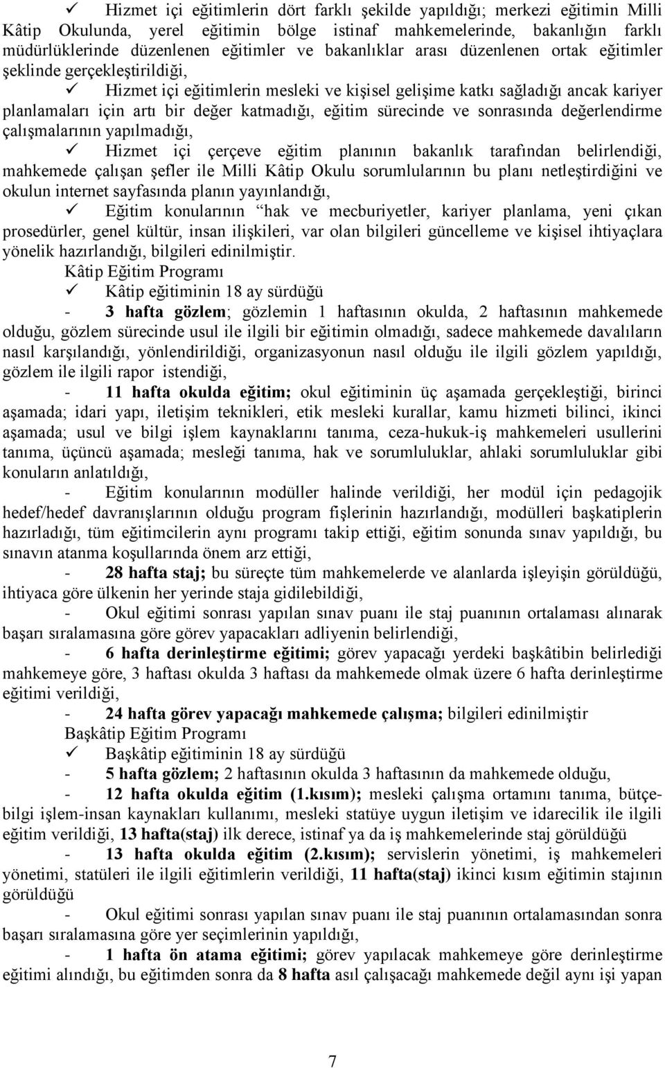 eğitim sürecinde ve sonrasında değerlendirme çalışmalarının yapılmadığı, Hizmet içi çerçeve eğitim planının bakanlık tarafından belirlendiği, mahkemede çalışan şefler ile Milli Kâtip Okulu