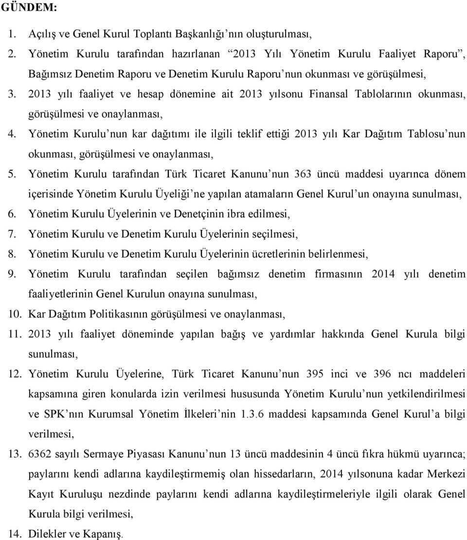 2013 yılı faaliyet ve hesap dönemine ait 2013 yılsonu Finansal Tablolarının okunması, görüşülmesi ve onaylanması, 4.