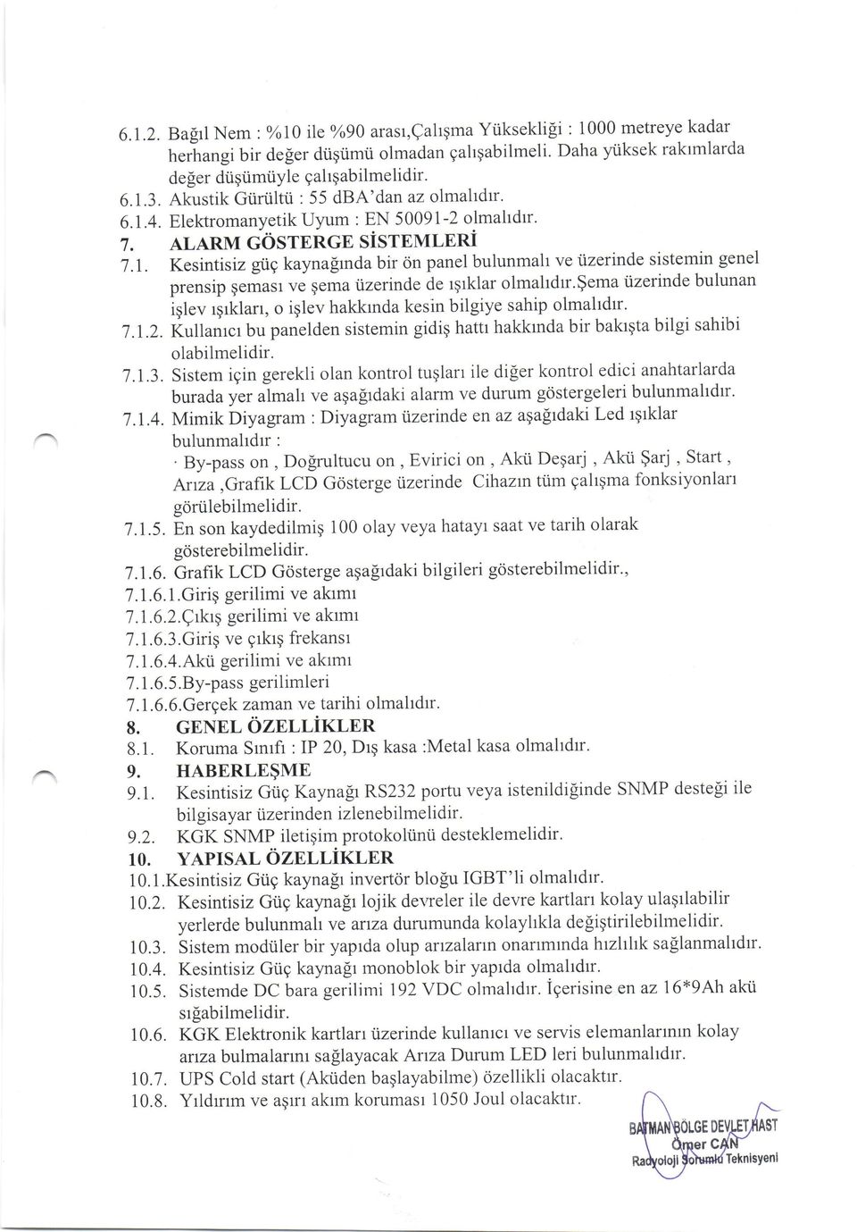 $ema tizerinde bulunan iglev rgrklan, o iglev hakkrnda kesin bilgiye sahip olmaldrr. 7.1.2. Kullanrcr bu panelden sistemin gidiq hattr hakkrnda bir bakrqta bilgi sahibi olabilmelidir. i.l.3.