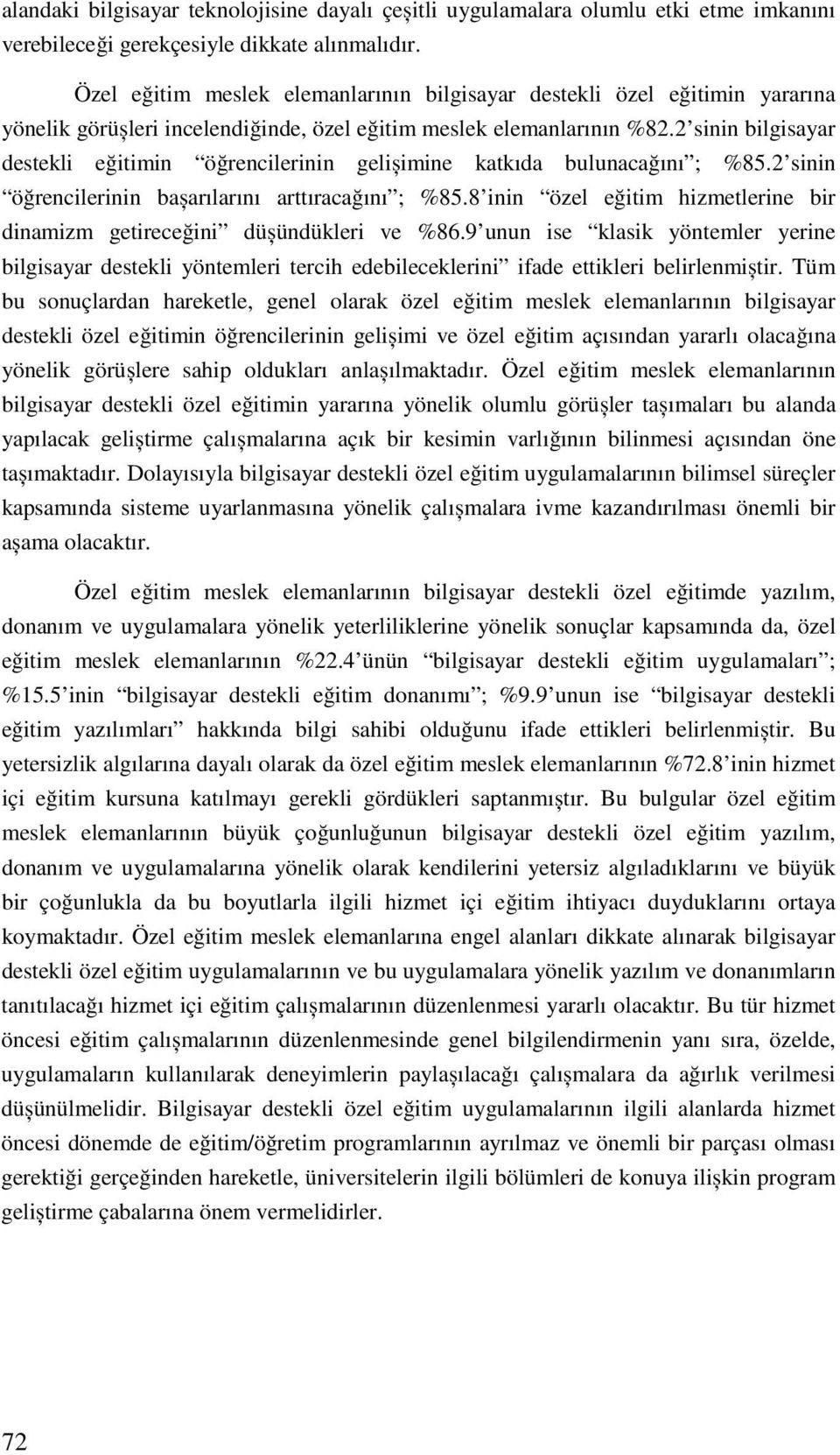 2 sinin bilgisayar destekli eğitimin öğrencilerinin gelișimine katkıda bulunacağını ; %85.2 sinin öğrencilerinin bașarılarını arttıracağını ; %85.