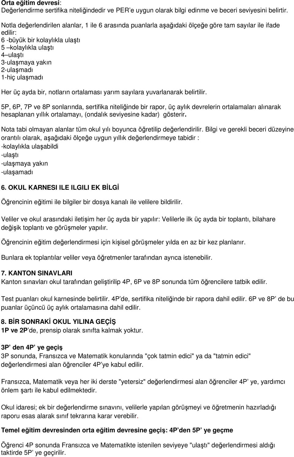 1-hiç ulaşmadı Her üç ayda bir, notların ortalaması yarım sayılara yuvarlanarak belirtilir.