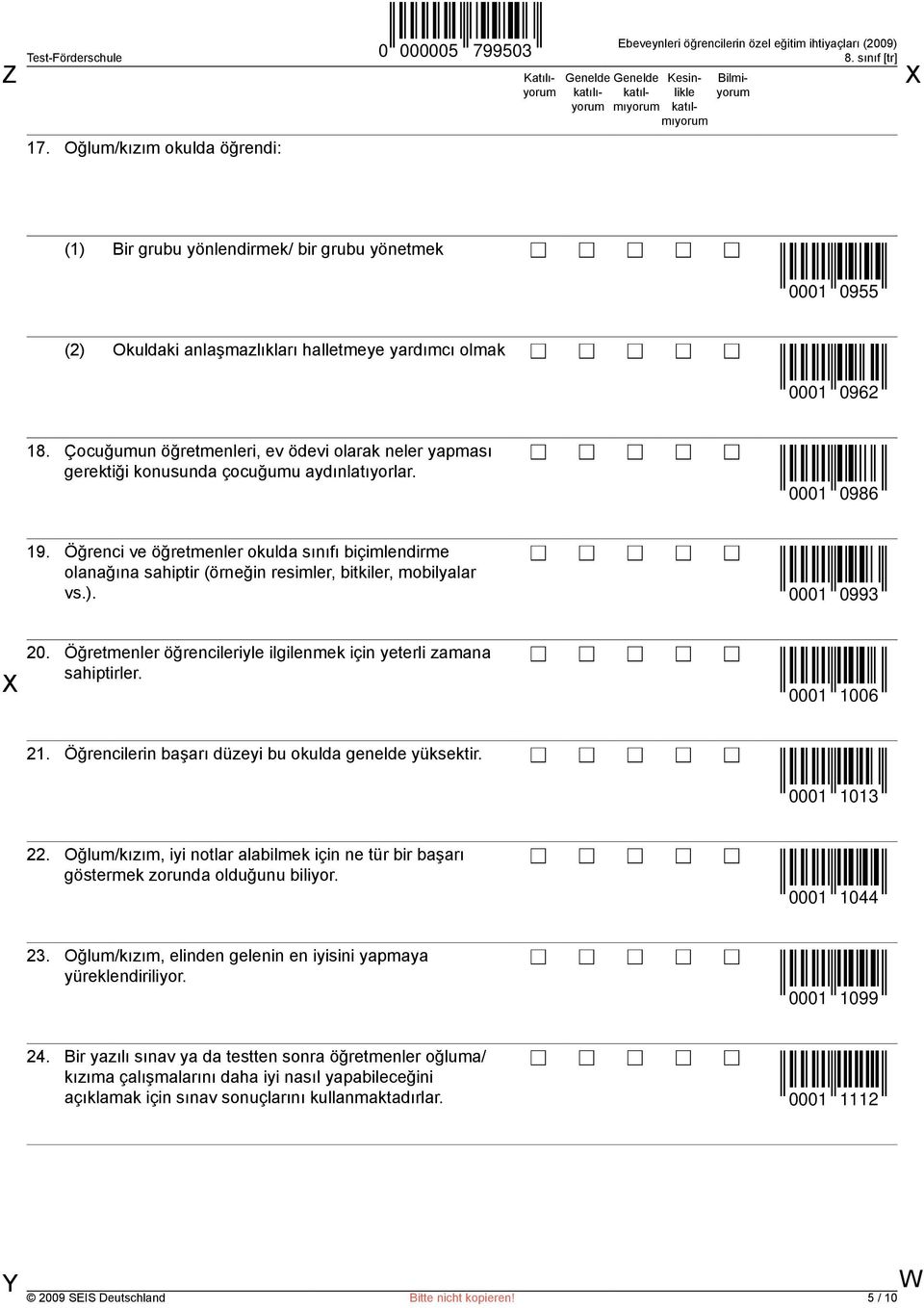 Öğrenci ve öğretmenler okulda sınıfı biçimlendirme olanağına sahiptir (örneğin resimler, bitkiler, mobilyalar vs.). 0001 0993 20. Öğretmenler öğrencileriyle ilgilenmek için yeterli zamana sahiptirler.