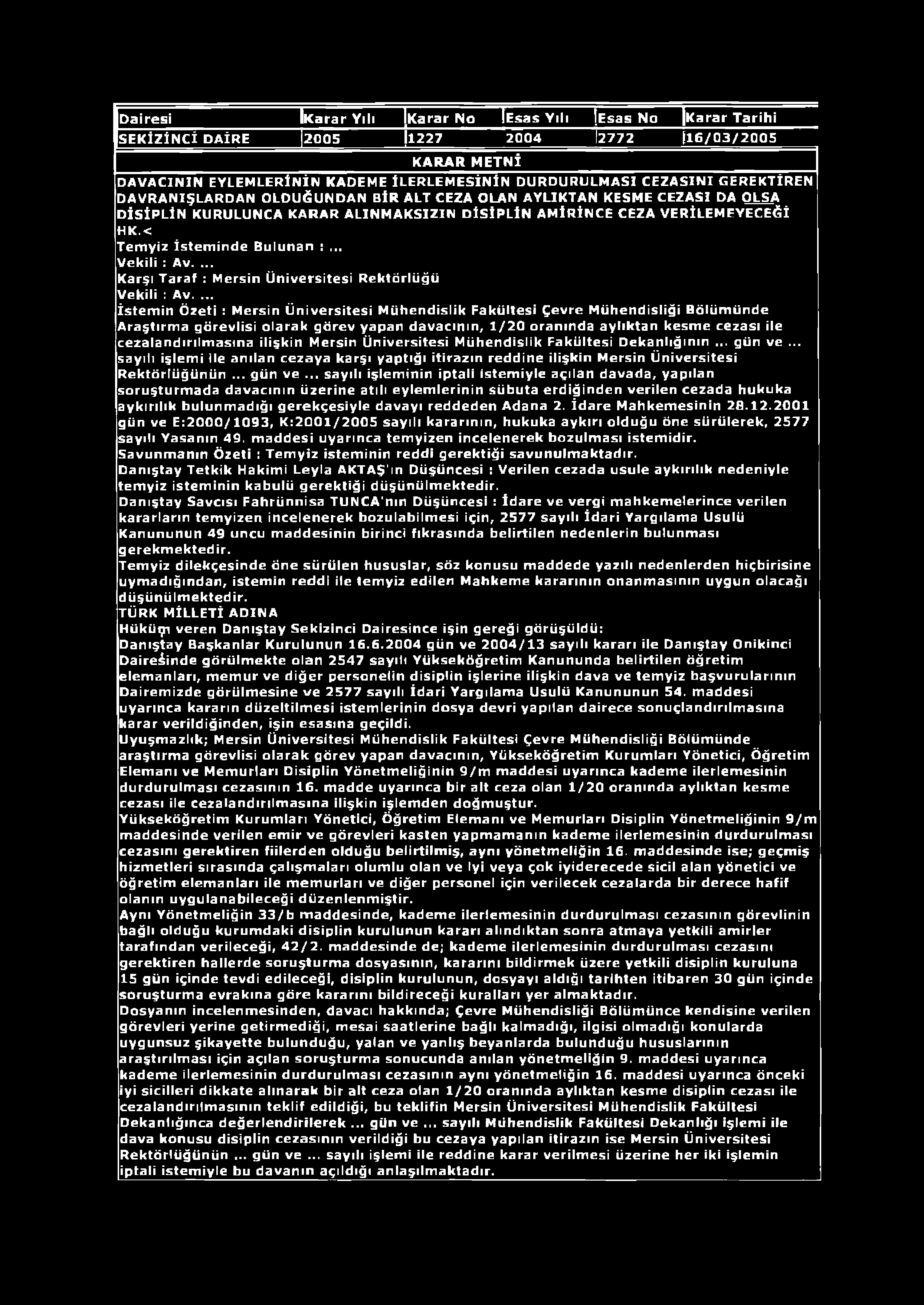 Dairesi İKarar Yılı Karar No ÎEsas Yılı jesas No İKarar Tarihi SEKİZİNCİ DAİRE 2005 1227 2004 İ2772 [16/03/2005 KARAR METNİ DAVACININ EYLEMLERİNİN KADEME İLERLEMESİNİN DURDURULMASI CEZASINI