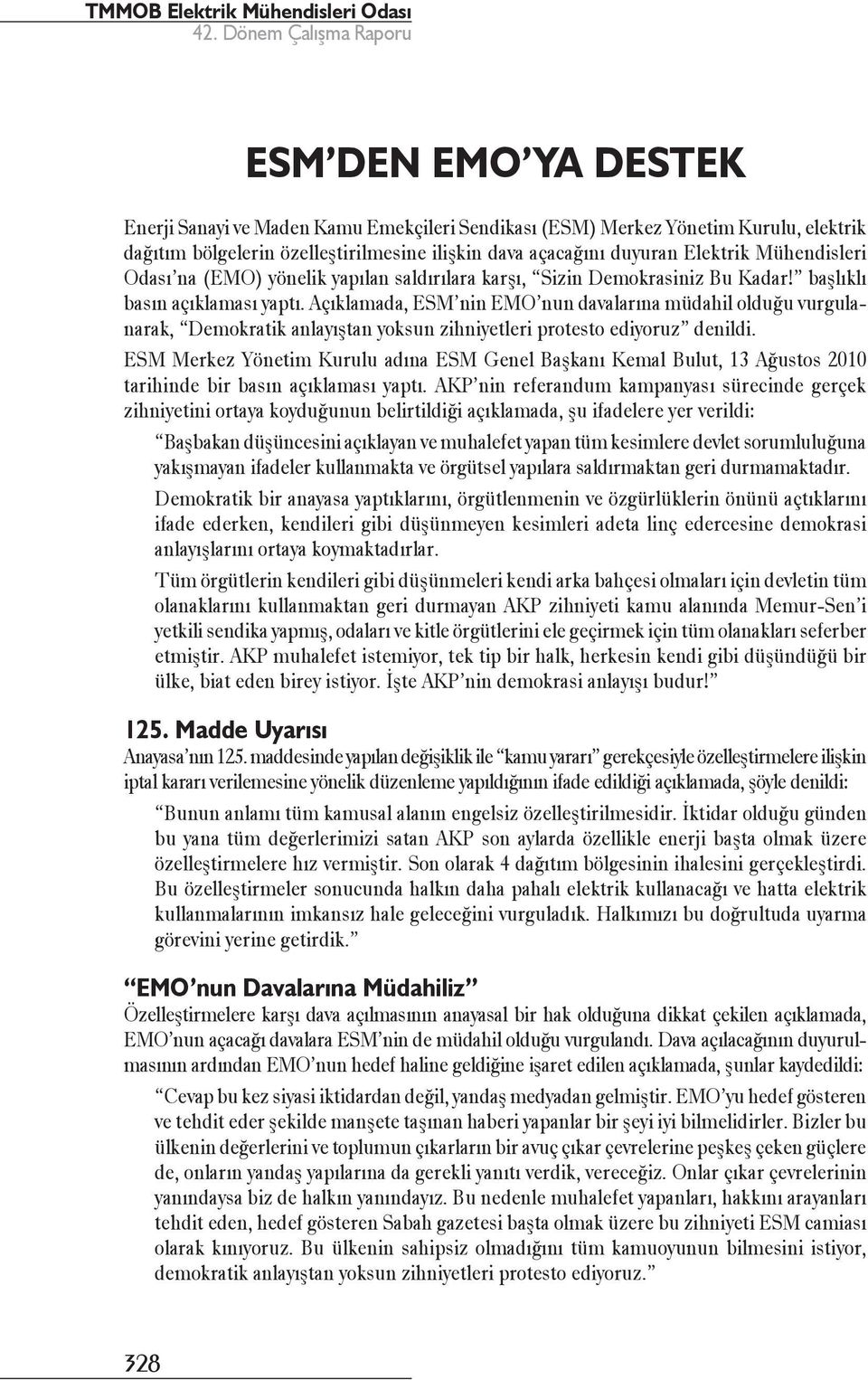 Açıklamada, ESM nin EMO nun davalarına müdahil olduğu vurgulanarak, Demokratik anlayıştan yoksun zihniyetleri protesto ediyoruz denildi.