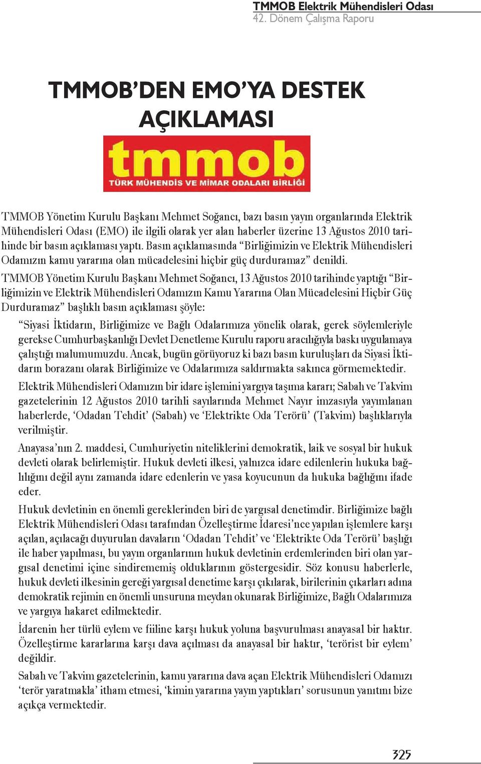 TMMOB Yönetim Kurulu Başkanı Mehmet Soğancı, 13 Ağustos 2010 tarihinde yaptığı Birliğimizin ve Elektrik Mühendisleri Odamızın Kamu Yararına Olan Mücadelesini Hiçbir Güç Durduramaz başlıklı basın