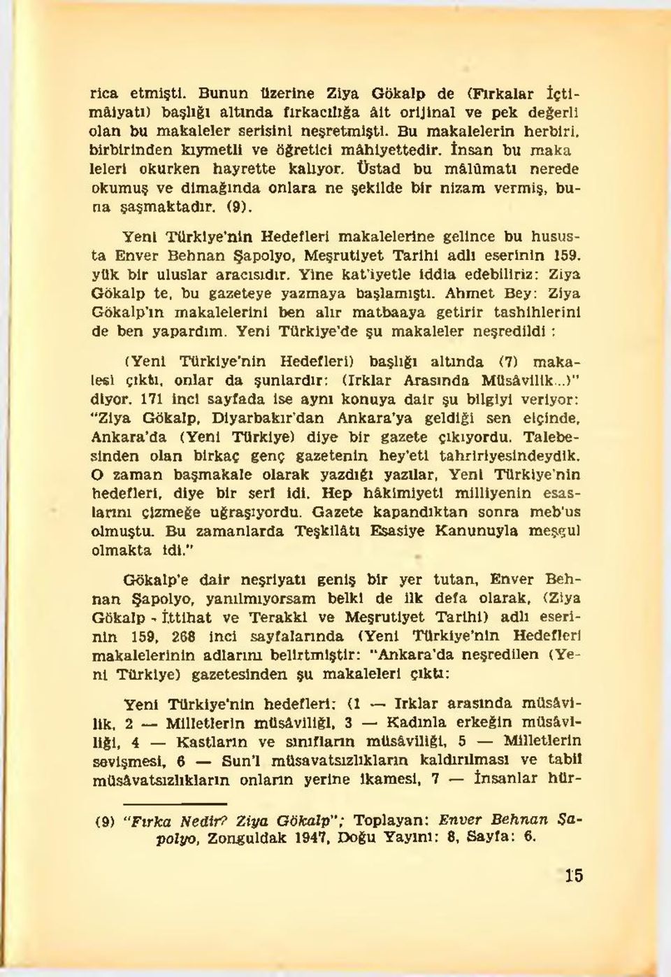 Üstad bu mâlûmatı nerede okumuş ve dimağında onlara ne şekilde bir nizam vermiş, buna şaşmaktadır. (9).