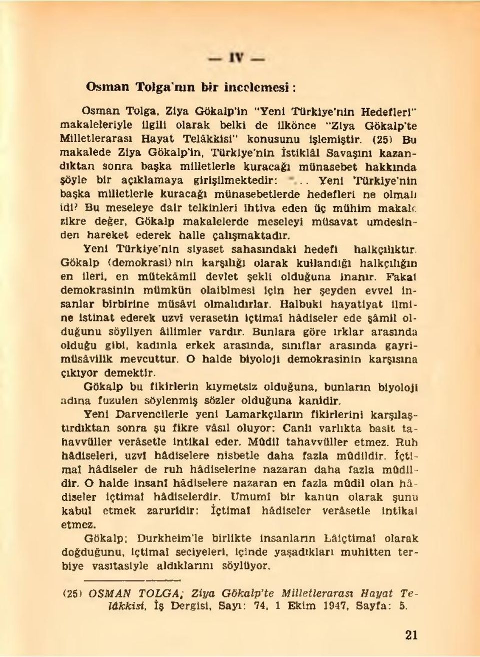 . Yeni Türkiye nin başka milletlerle kuracağı münasebetlerde hedefleri ne olmalı idi?