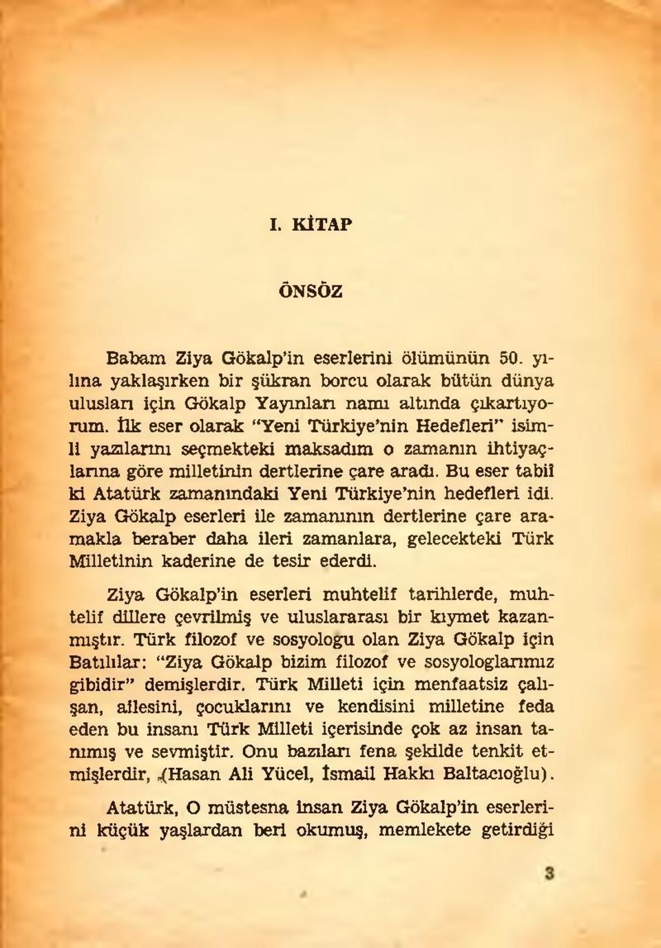 Bu eser tabiî ki Atatürk zamanındaki Yeni Türkiye nin hedefleri idi.