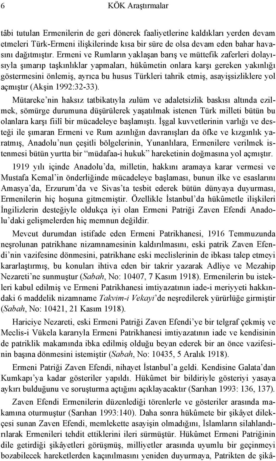 etmiş, asayişsizliklere yol açmıştır (Akşin 1992:32-33).