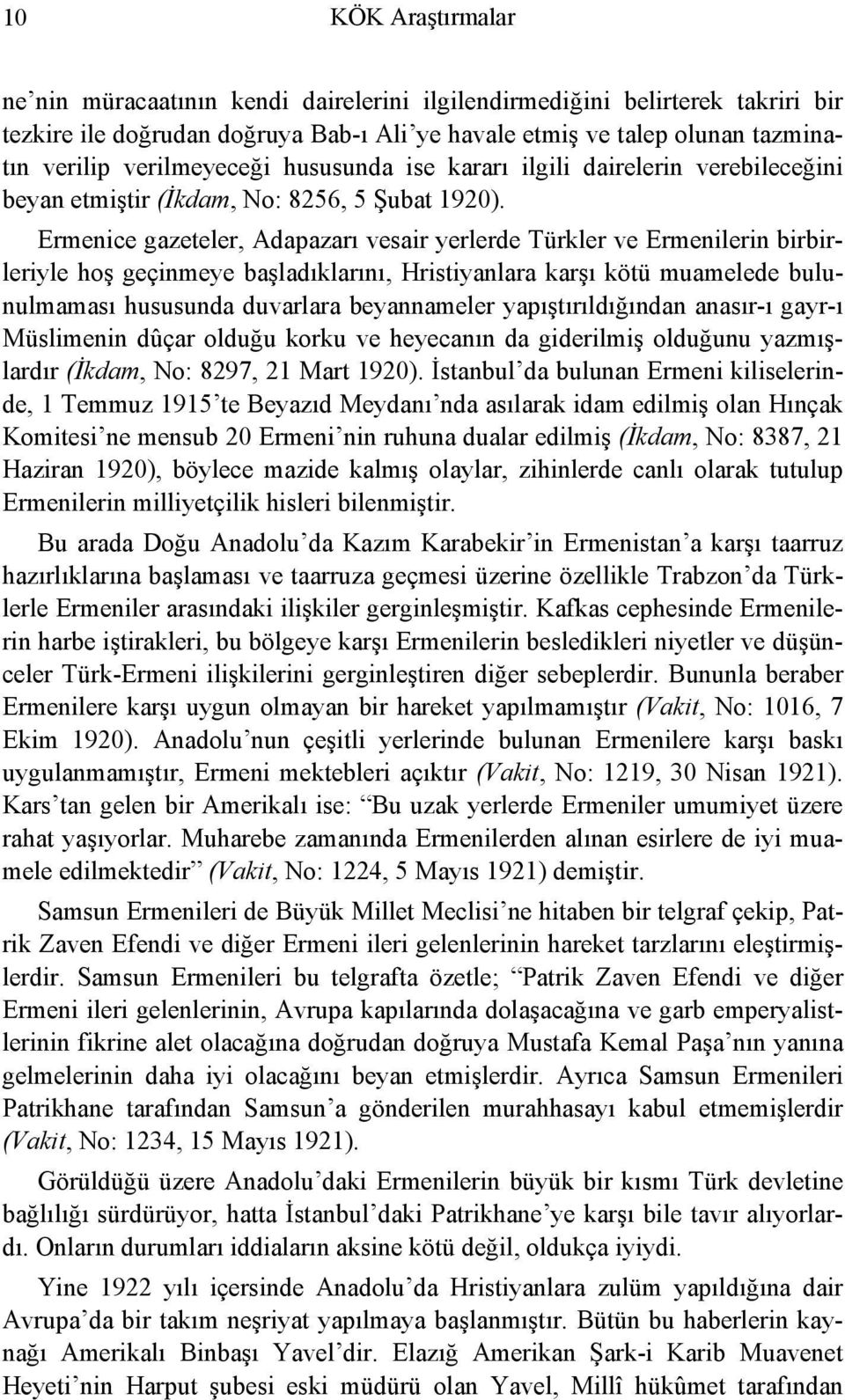Ermenice gazeteler, Adapazarı vesair yerlerde Türkler ve Ermenilerin birbirleriyle hoş geçinmeye başladıklarını, Hristiyanlara karşı kötü muamelede bulunulmaması hususunda duvarlara beyannameler