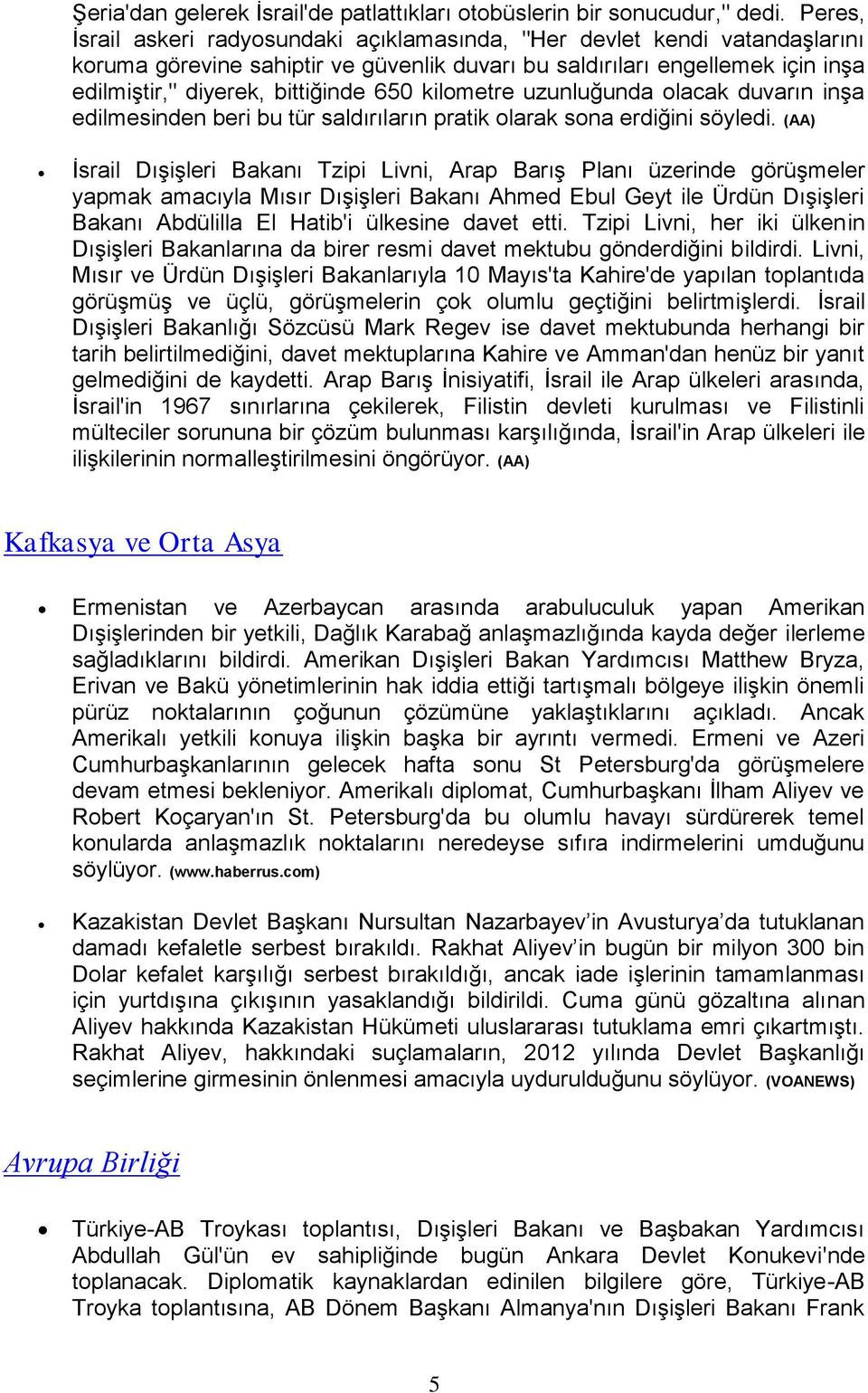 kilometre uzunluğunda olacak duvarın inşa edilmesinden beri bu tür saldırıların pratik olarak sona erdiğini söyledi.