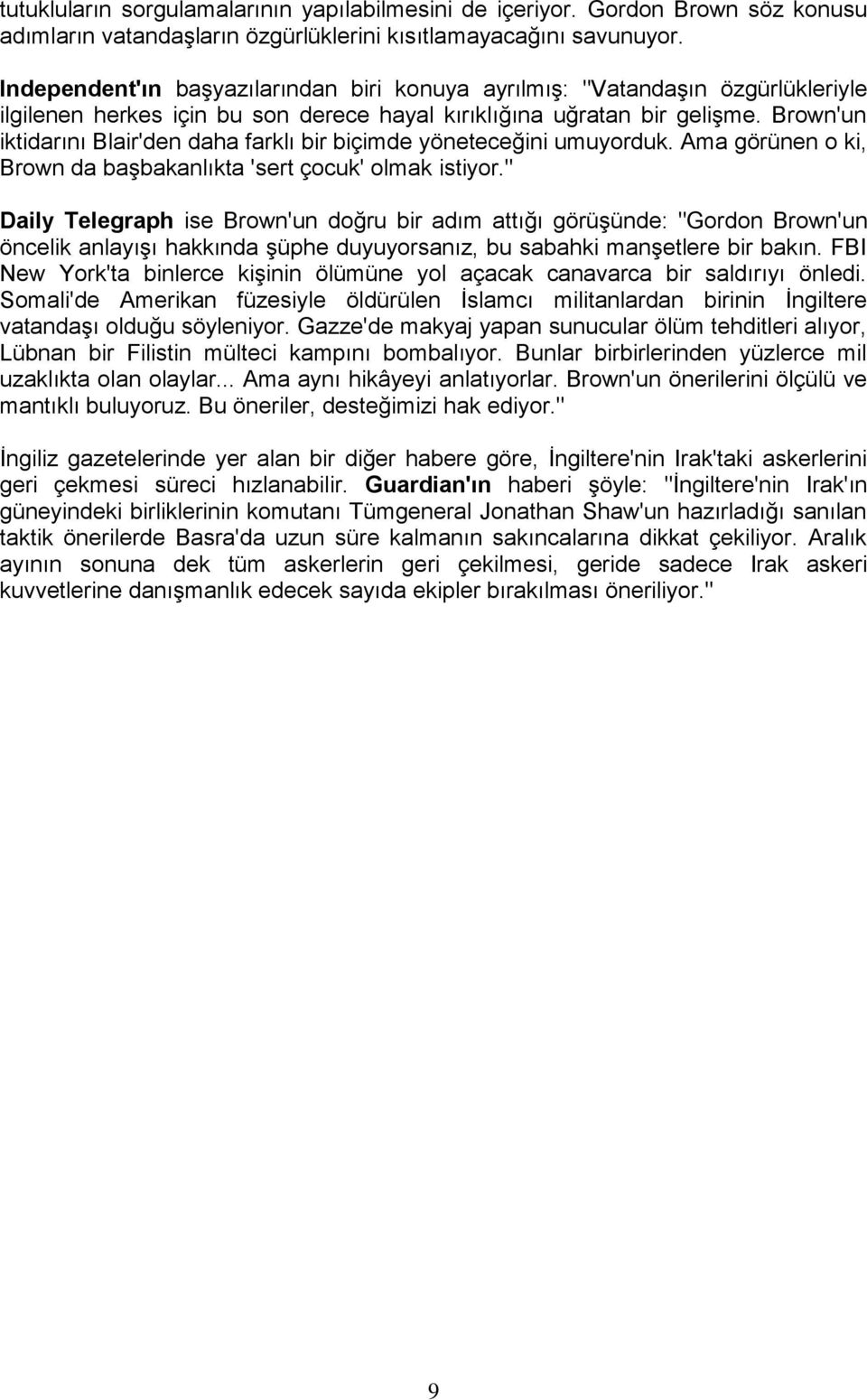 Brown'un iktidarını Blair'den daha farklı bir biçimde yöneteceğini umuyorduk. Ama görünen o ki, Brown da başbakanlıkta 'sert çocuk' olmak istiyor.