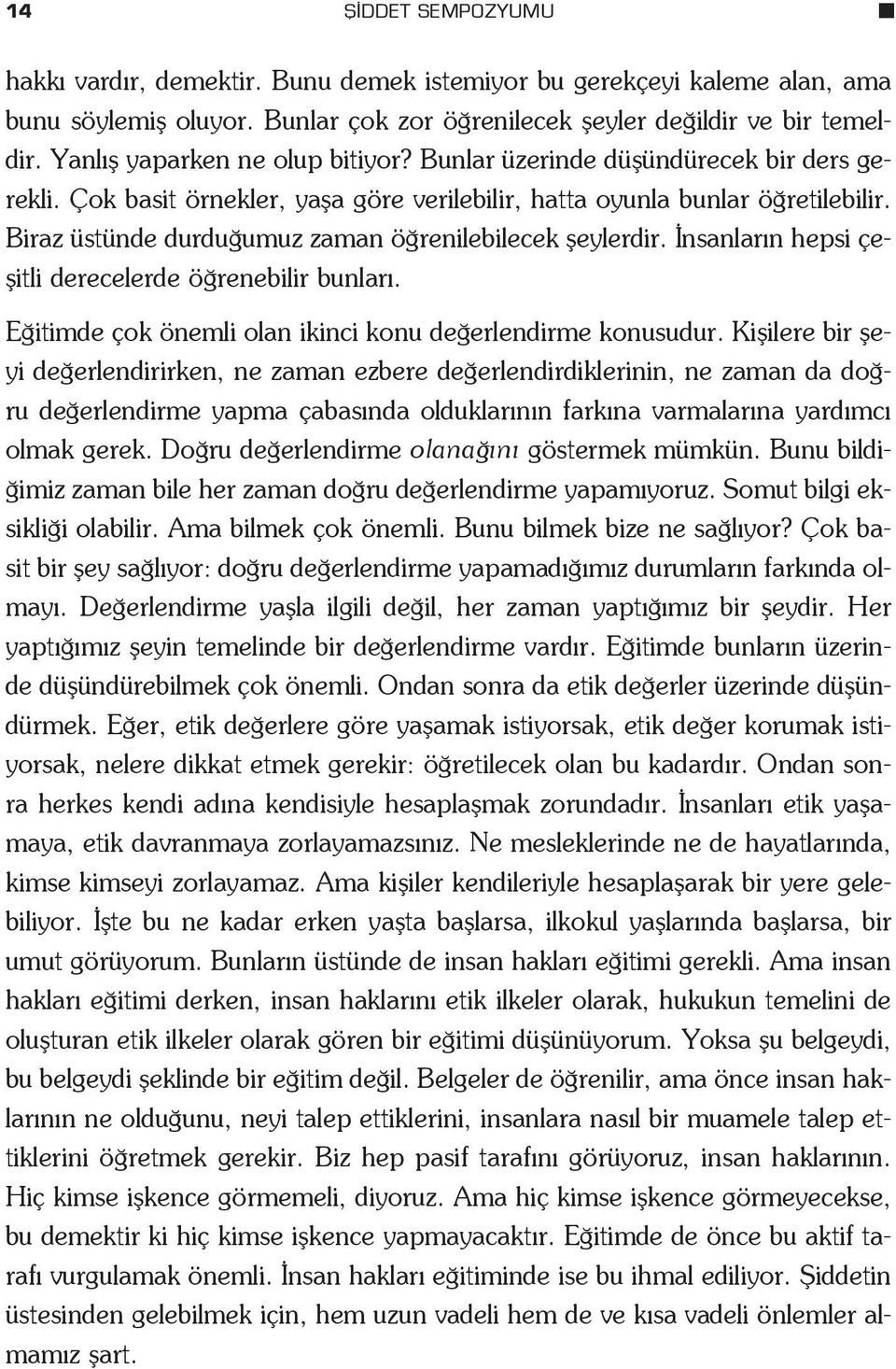 Biraz üstünde durdu umuz zaman ö renilebilecek fleylerdir. nsanlar n hepsi çeflitli derecelerde ö renebilir bunlar. E itimde çok önemli olan ikinci konu de erlendirme konusudur.