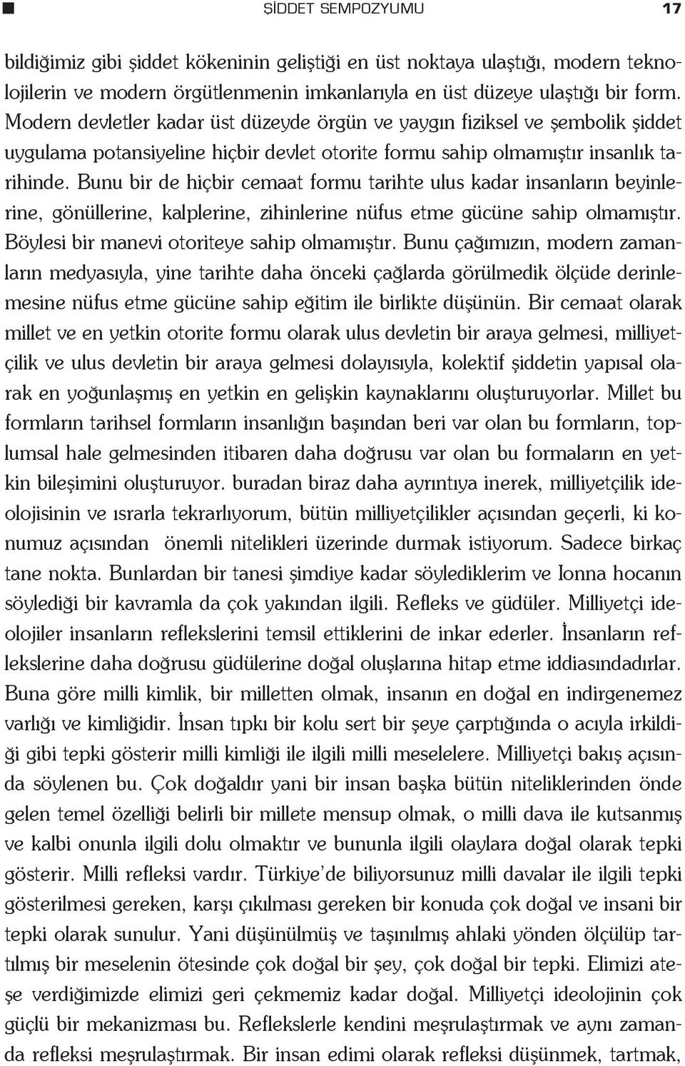 Bunu bir de hiçbir cemaat formu tarihte ulus kadar insanlar n beyinlerine, gönüllerine, kalplerine, zihinlerine nüfus etme gücüne sahip olmam flt r. Böylesi bir manevi otoriteye sahip olmam flt r.