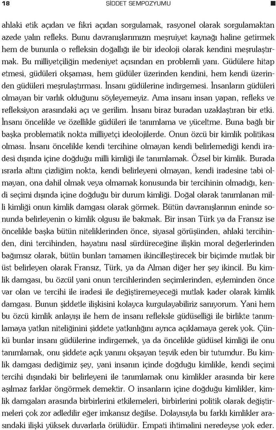 Güdülere hitap etmesi, güdüleri okflamas, hem güdüler üzerinden kendini, hem kendi üzerinden güdüleri meflrulaflt rmas. nsan güdülerine indirgemesi.