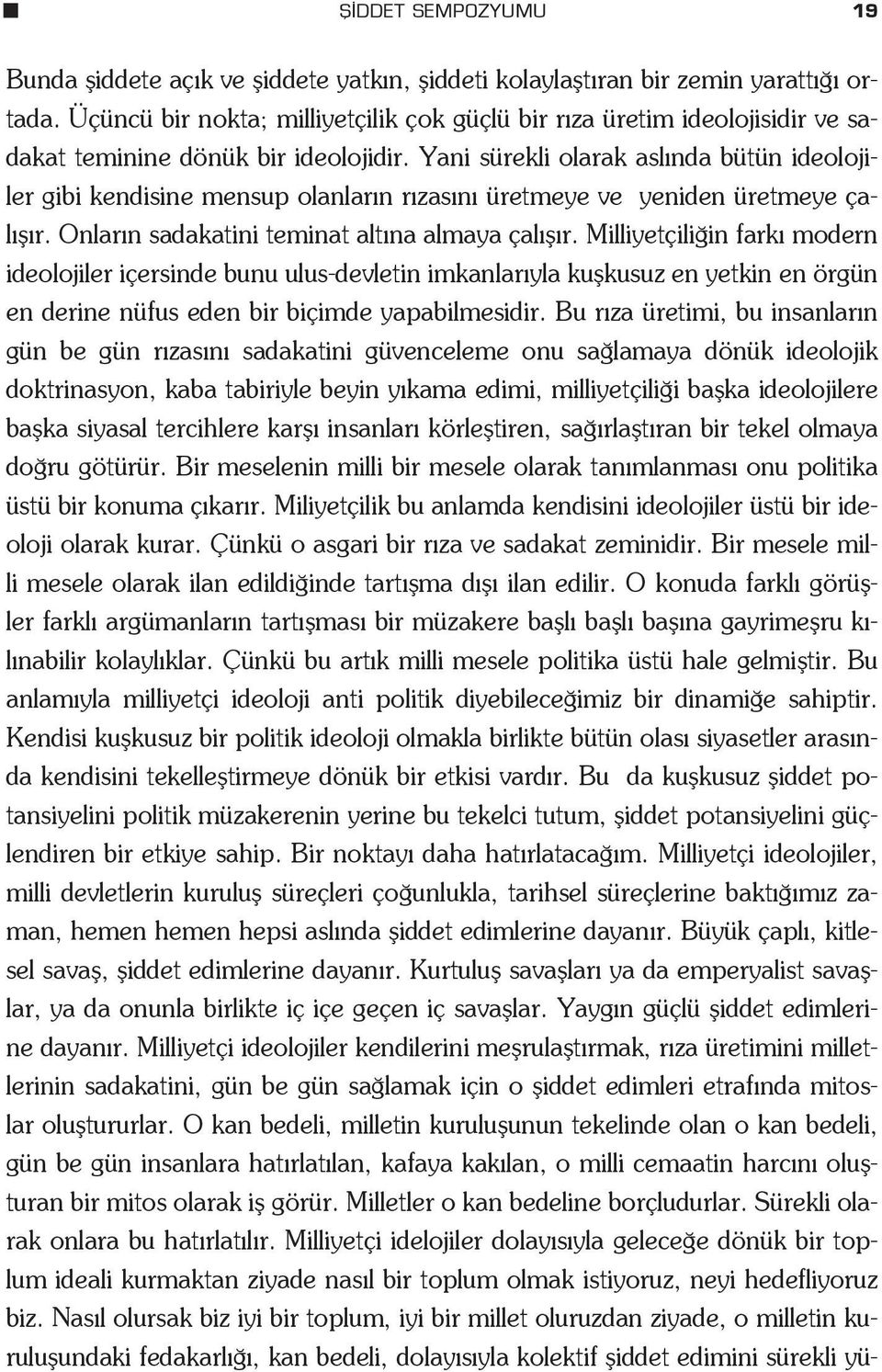 Yani sürekli olarak asl nda bütün ideolojiler gibi kendisine mensup olanlar n r zas n üretmeye ve yeniden üretmeye çal fl r. Onlar n sadakatini teminat alt na almaya çal fl r.