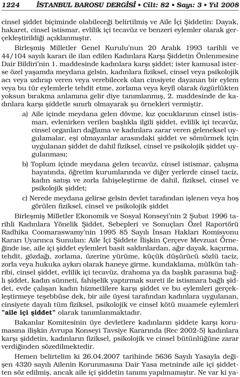 maddesinde kad nlara karfl fliddet; ister kamusal isterse özel yaflamda meydana gelsin, kad nlara fiziksel, cinsel veya psikolojik ac veya zd rap veren veya verebilecek olan cinsiyete dayanan bir