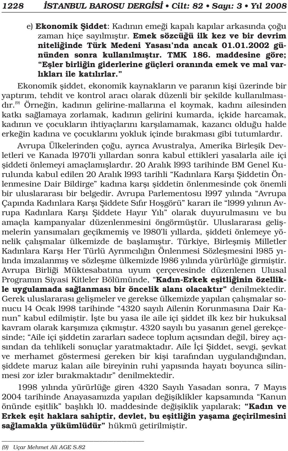 maddesine göre; Efller birli in giderlerine güçleri oran nda emek ve mal varl klar ile kat l rlar.