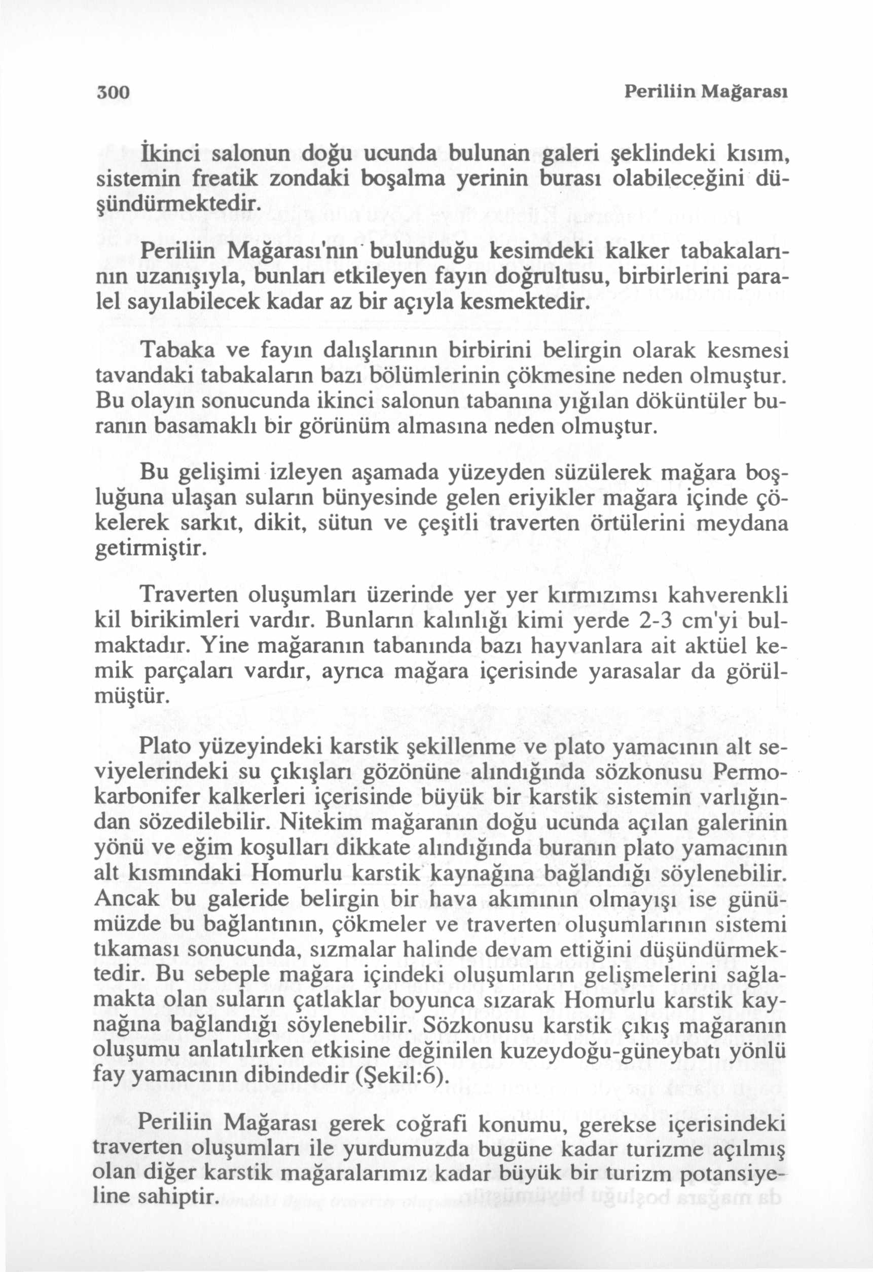 300 Periliin Mağarası İkinci salonun doğu ucunda bulunan galeri şeklindeki kısım, sistemin freatik zondaki boşalma yerinin burası olabileceğini düşündürmektedir.