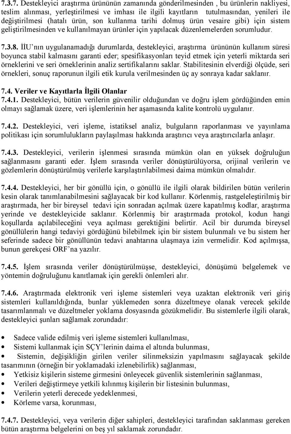 İİU nın uygulanamadığı durumlarda, destekleyici, araştırma ürününün kullanım süresi boyunca stabil kalmasını garanti eder; spesifikasyonları teyid etmek için yeterli miktarda seri örneklerini ve seri