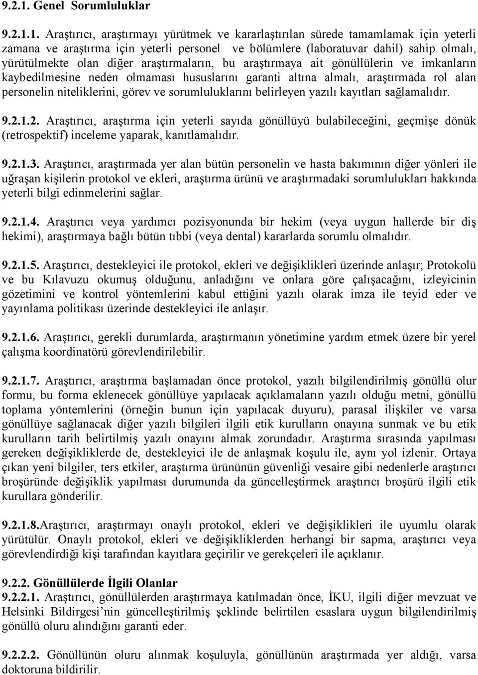 Araştırıcı, araştırmayı yürütmek ve kararlaştırılan sürede tamamlamak için yeterli zamana ve araştırma için yeterli personel ve bölümlere (laboratuvar dahil) sahip olmalı, yürütülmekte olan diğer