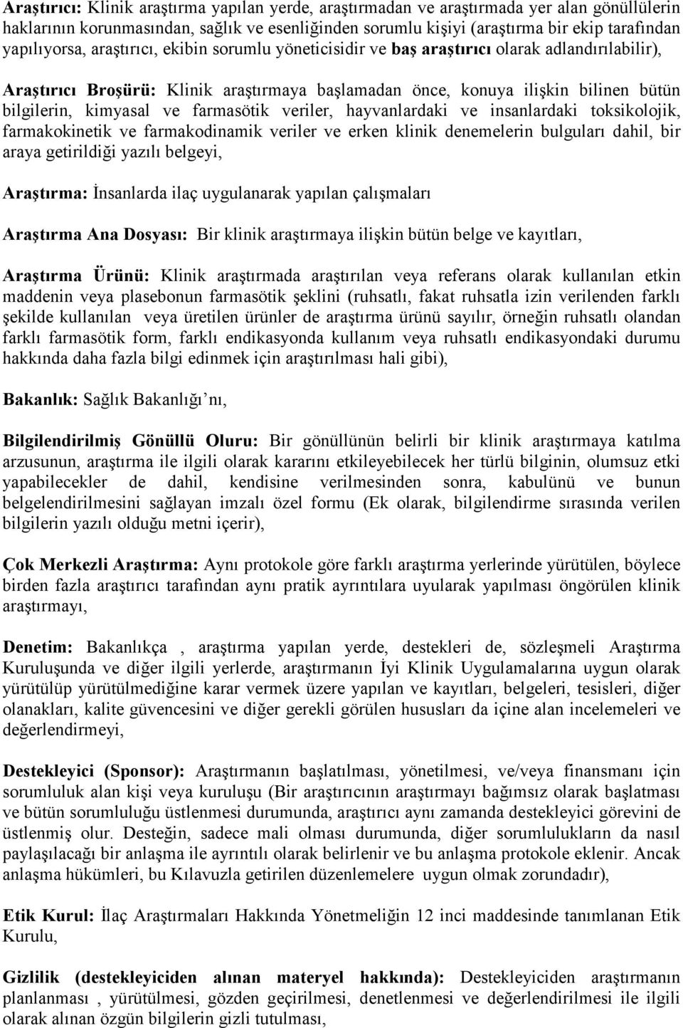 kimyasal ve farmasötik veriler, hayvanlardaki ve insanlardaki toksikolojik, farmakokinetik ve farmakodinamik veriler ve erken klinik denemelerin bulguları dahil, bir araya getirildiği yazılı belgeyi,