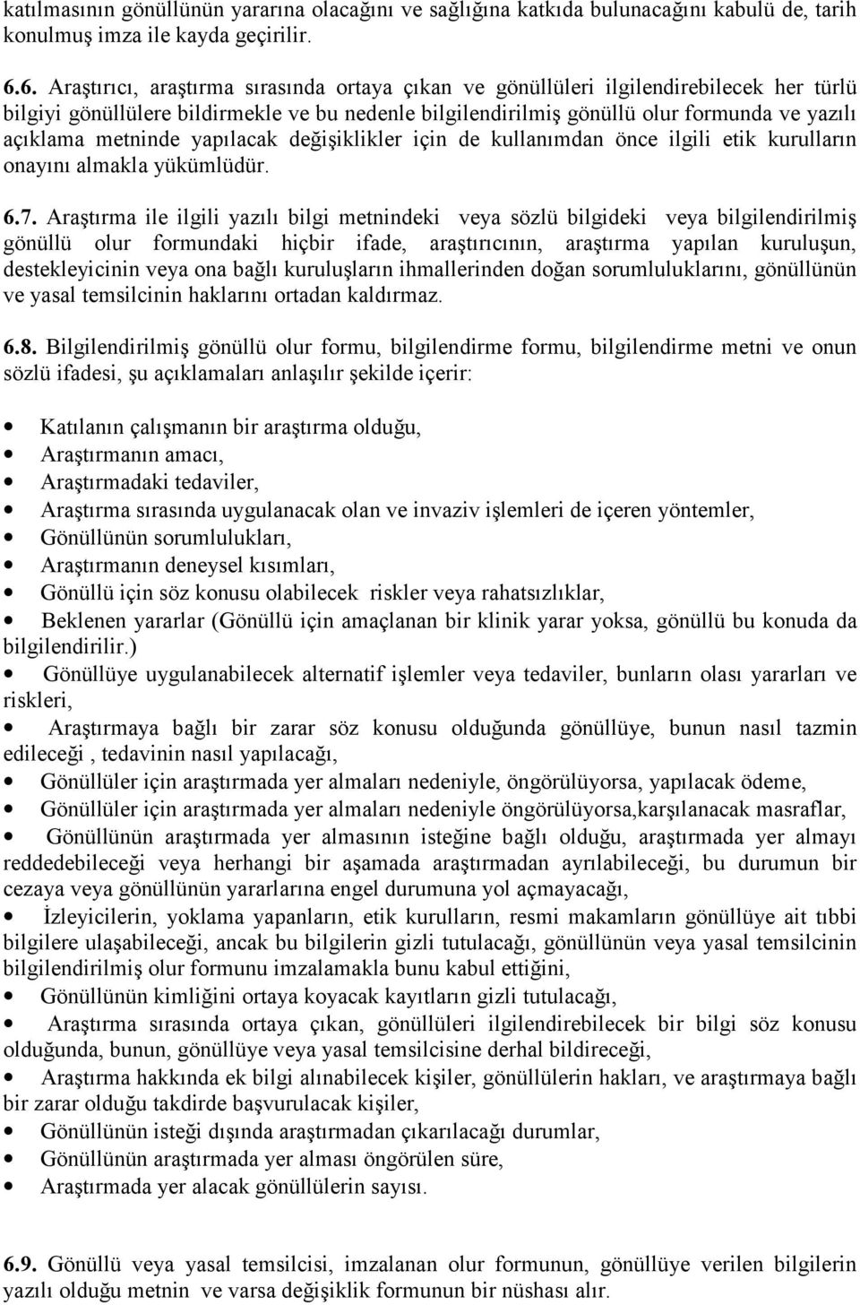 metninde yapılacak değişiklikler için de kullanımdan önce ilgili etik kurulların onayını almakla yükümlüdür. 6.7.