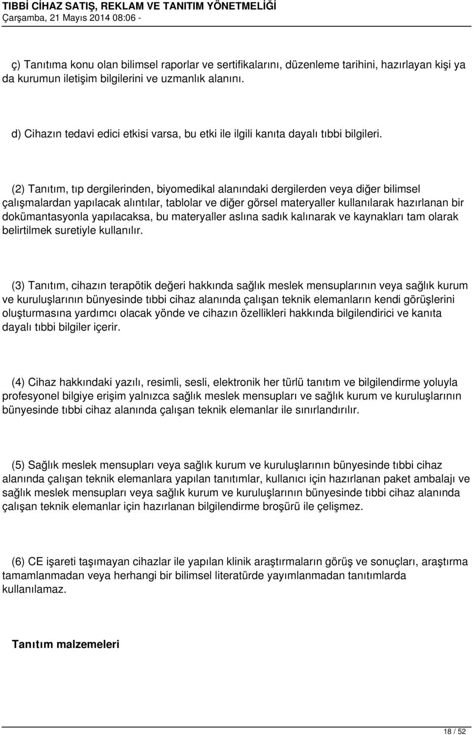 (2) Tanıtım, tıp dergilerinden, biyomedikal alanındaki dergilerden veya diğer bilimsel çalışmalardan yapılacak alıntılar, tablolar ve diğer görsel materyaller kullanılarak hazırlanan bir